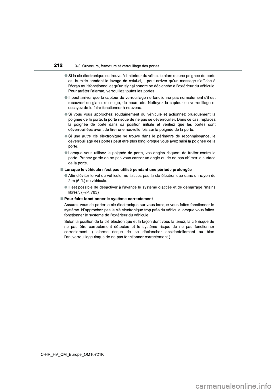 TOYOTA C-HR 2022  Notices Demploi (in French) 2123-2. Ouverture, fermeture et verrouillage des portes
C-HR_HV_OM_Europe_OM10721K 
● Si la clé électronique se trouve à l’intérieur du véhicule alors qu’une poignée de porte 
est  humide 