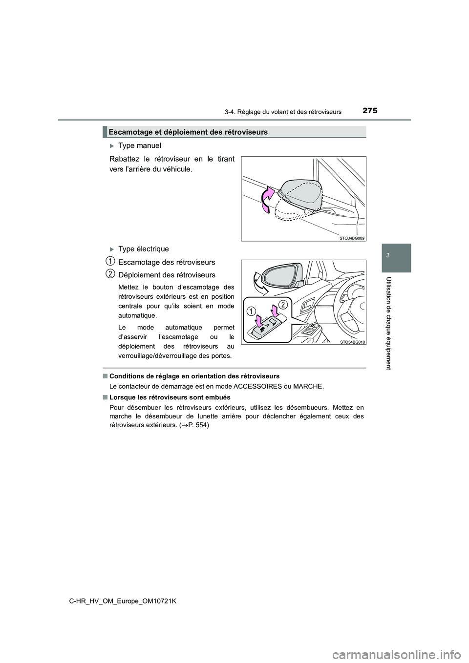 TOYOTA C-HR 2022 Notices Demploi (in French) 2753-4. Réglage du volant et des rétroviseurs
3
Utilisation de chaque équipement
C-HR_HV_OM_Europe_OM10721K
Type manuel
Rabattez le rétroviseur en le tirant
vers l’arrière du véhicul TOYOTA C-HR 2022 Notices Demploi (in French) 2753-4. Réglage du volant et des rétroviseurs
3
Utilisation de chaque équipement
C-HR_HV_OM_Europe_OM10721K
Type manuel
Rabattez le rétroviseur en le tirant
vers l’arrière du véhicul
