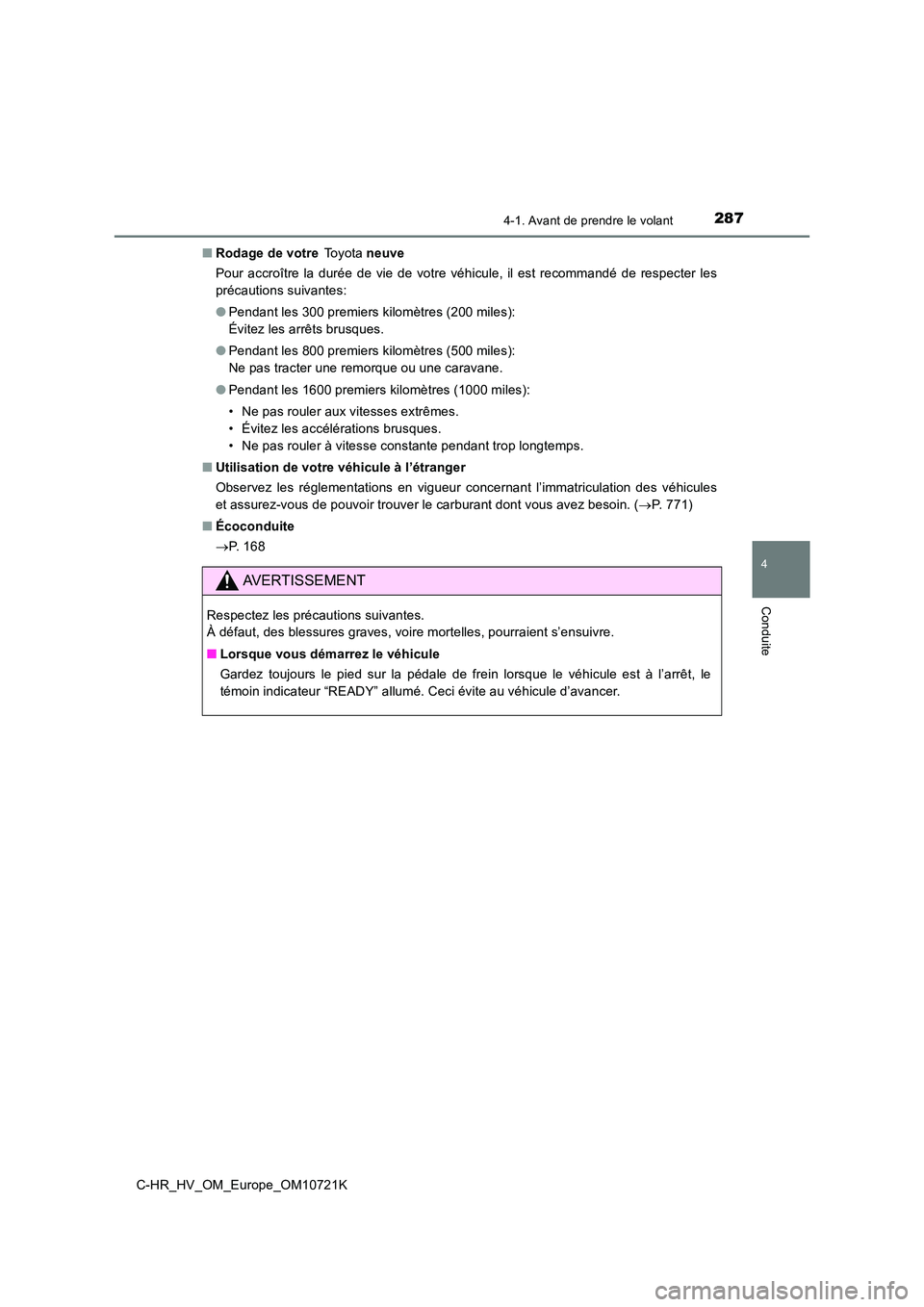 TOYOTA C-HR 2022 Notices Demploi (in French) 2874-1. Avant de prendre le volant
4
Conduite
C-HR_HV_OM_Europe_OM10721K
■ Rodage de votre To y o t a neuve
Pour accroître la durée de vie de votre véhicule, il est recomm andé de TOYOTA C-HR 2022 Notices Demploi (in French) 2874-1. Avant de prendre le volant
4
Conduite
C-HR_HV_OM_Europe_OM10721K
■ Rodage de votre To y o t a neuve
Pour accroître la durée de vie de votre véhicule, il est recomm andé de