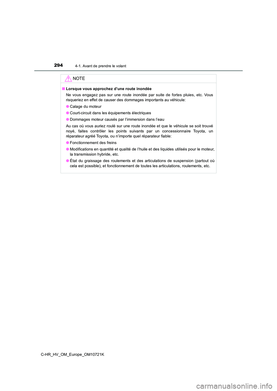 TOYOTA C-HR 2022 Notices Demploi (in French) 2944-1. Avant de prendre le volant
C-HR_HV_OM_Europe_OM10721K
NOTE
■Lorsque vous approchez d’une route inondée
Ne vous engagez pas sur une route inondée par suite de fortes p luies, TOYOTA C-HR 2022 Notices Demploi (in French) 2944-1. Avant de prendre le volant
C-HR_HV_OM_Europe_OM10721K
NOTE
■Lorsque vous approchez d’une route inondée
Ne vous engagez pas sur une route inondée par suite de fortes p luies,