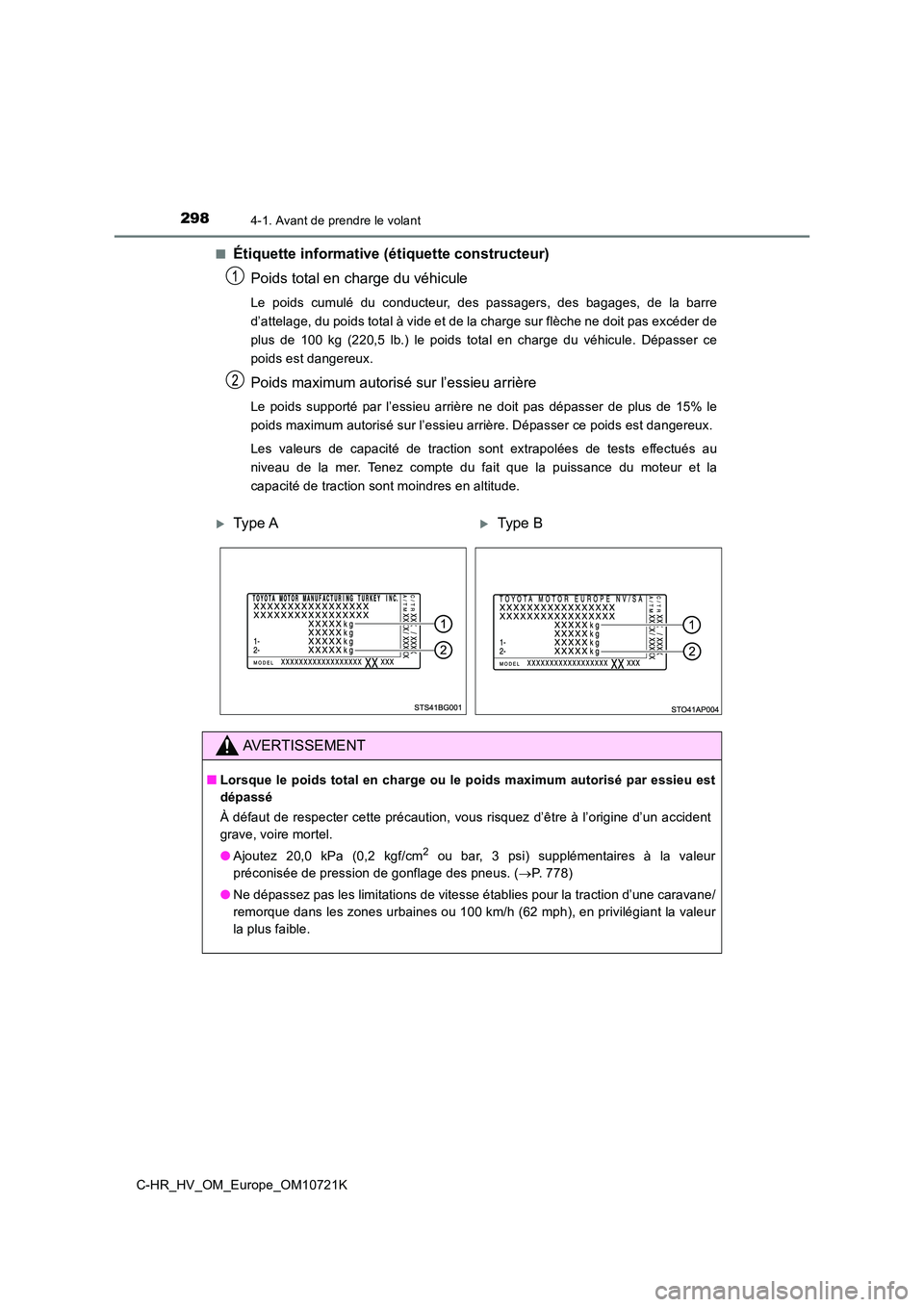 TOYOTA C-HR 2022 Notices Demploi (in French) 2984-1. Avant de prendre le volant
C-HR_HV_OM_Europe_OM10721K
■Étiquette informative (étiquette constructeur)
Poids total en charge du véhicule
Le poids cumulé du conducteur, des passage TOYOTA C-HR 2022 Notices Demploi (in French) 2984-1. Avant de prendre le volant
C-HR_HV_OM_Europe_OM10721K
■Étiquette informative (étiquette constructeur)
Poids total en charge du véhicule
Le poids cumulé du conducteur, des passage