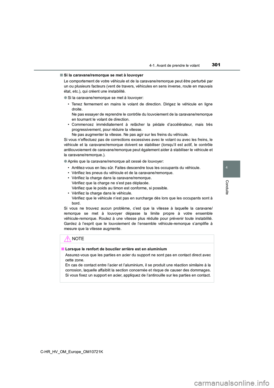 TOYOTA C-HR 2022  Notices Demploi (in French) 3014-1. Avant de prendre le volant
4
Conduite
C-HR_HV_OM_Europe_OM10721K 
■ Si la caravane/remorque se met à louvoyer 
Le comportement de votre véhicule et de la caravane/remorque pe ut être pert