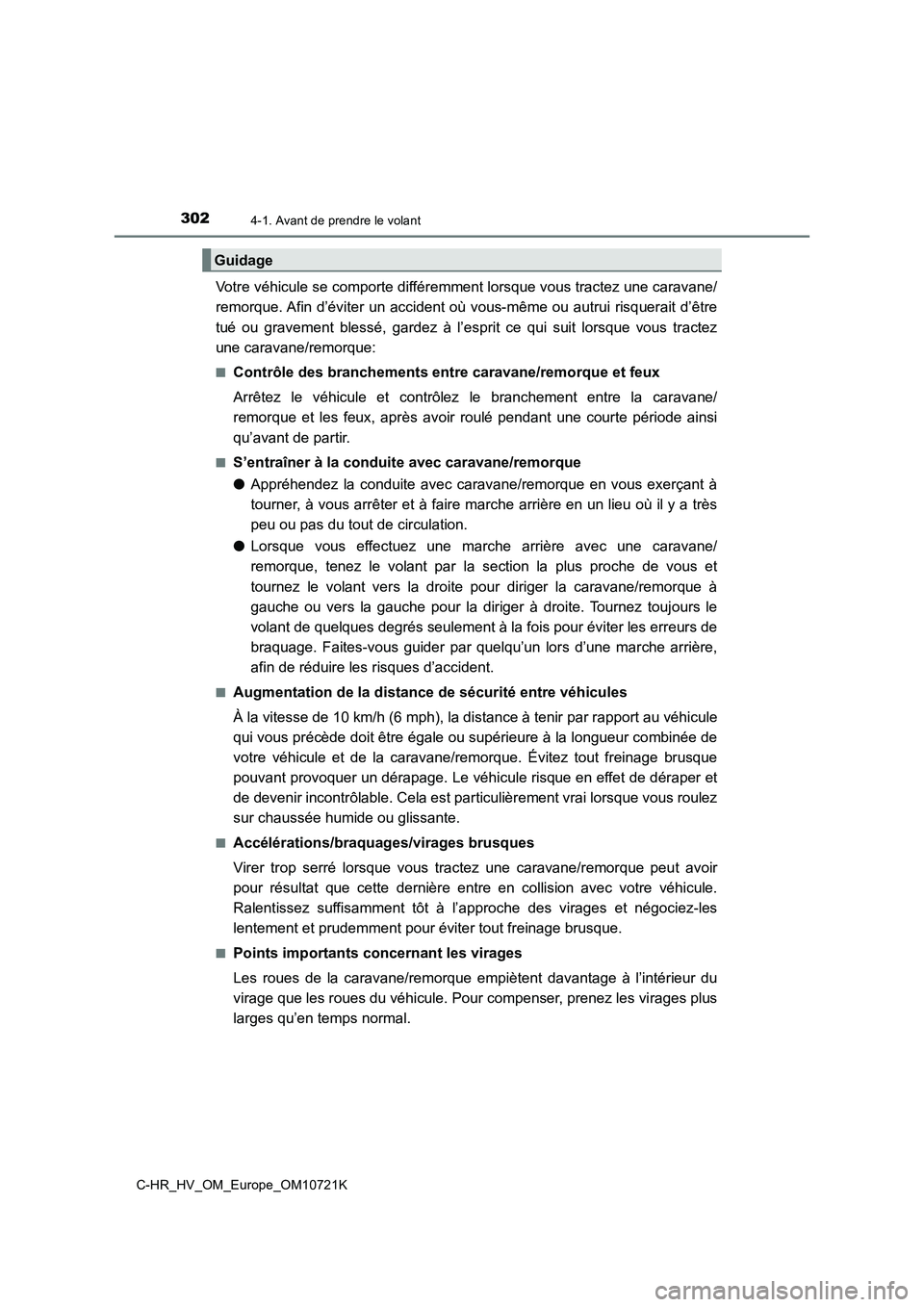 TOYOTA C-HR 2022  Notices Demploi (in French) 3024-1. Avant de prendre le volant
C-HR_HV_OM_Europe_OM10721K
Votre véhicule se comporte différemment lorsque vous tractez une caravane/ 
remorque. Afin d’éviter  un accident où vous-même ou au
