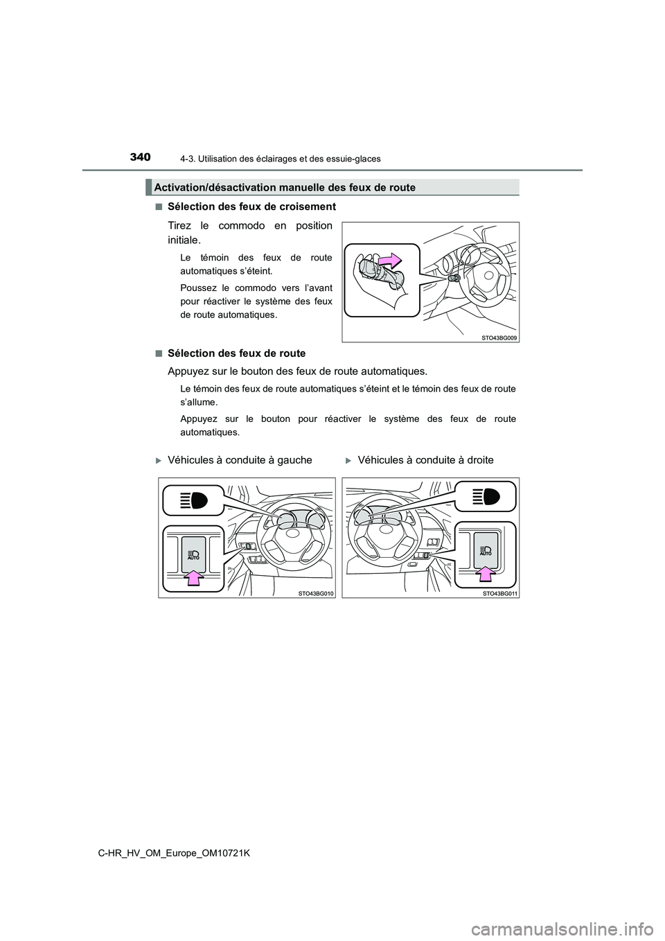 TOYOTA C-HR 2022 Notices Demploi (in French) 3404-3. Utilisation des éclairages et des essuie-glaces
C-HR_HV_OM_Europe_OM10721K
■Sélection des feux de croisement
Tirez le commodo en position
initiale.
Le témoin des feux de route TOYOTA C-HR 2022 Notices Demploi (in French) 3404-3. Utilisation des éclairages et des essuie-glaces
C-HR_HV_OM_Europe_OM10721K
■Sélection des feux de croisement
Tirez le commodo en position
initiale.
Le témoin des feux de route