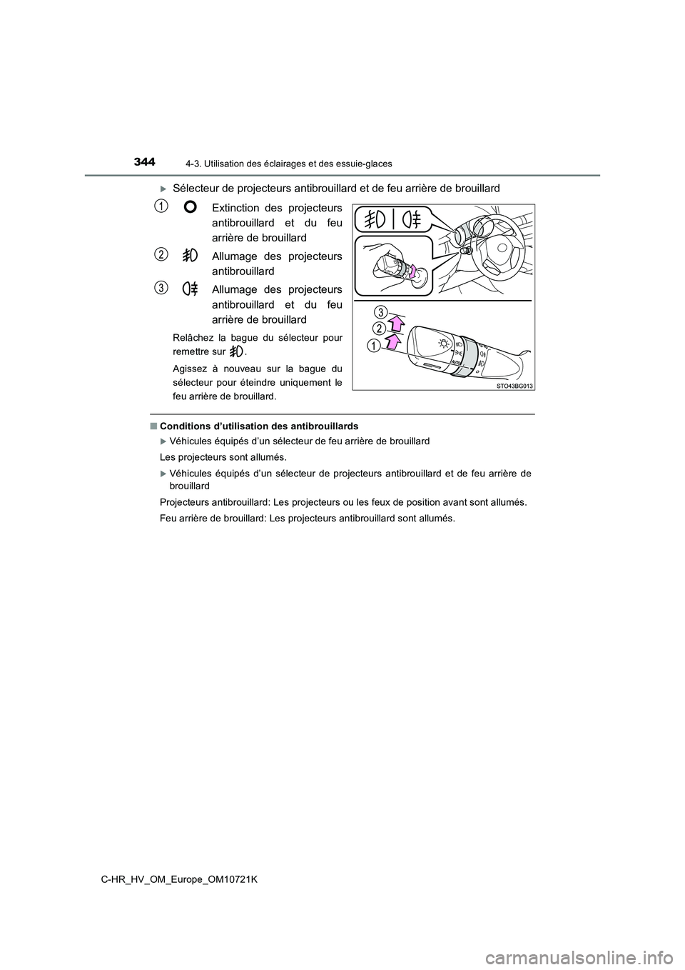 TOYOTA C-HR 2022 Notices Demploi (in French) 3444-3. Utilisation des éclairages et des essuie-glaces
C-HR_HV_OM_Europe_OM10721K
Sélecteur de projecteurs antibrouillard et de feu arrière de brouillard
Extinction des projecteurs
antibrou TOYOTA C-HR 2022 Notices Demploi (in French) 3444-3. Utilisation des éclairages et des essuie-glaces
C-HR_HV_OM_Europe_OM10721K
Sélecteur de projecteurs antibrouillard et de feu arrière de brouillard
Extinction des projecteurs
antibrou