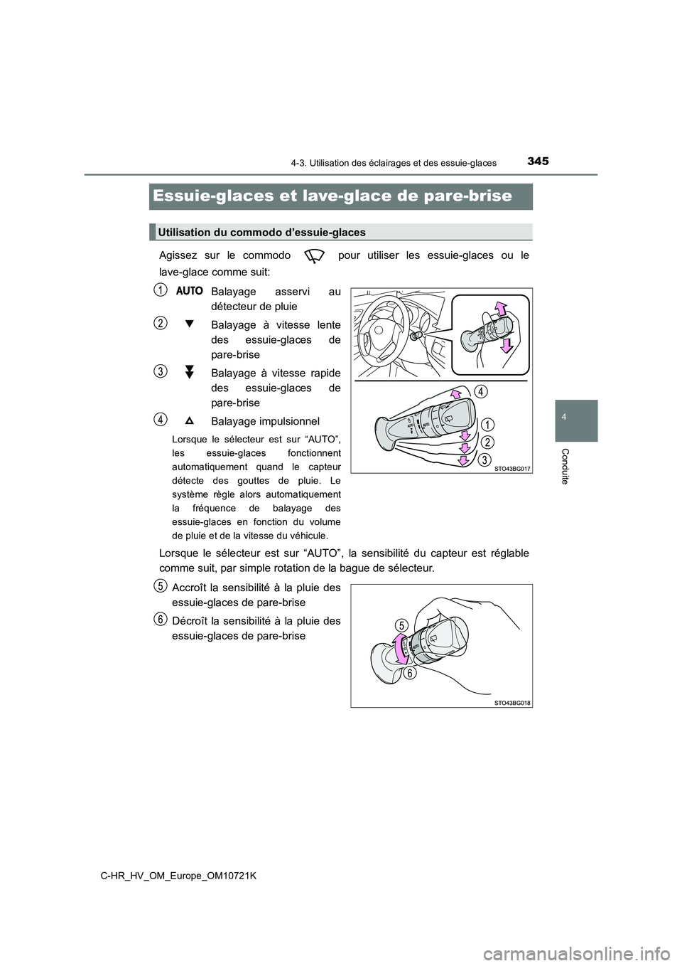 TOYOTA C-HR 2022 Notices Demploi (in French) 345
4
4-3. Utilisation des éclairages et des essuie-glaces
Conduite
C-HR_HV_OM_Europe_OM10721K
Essuie-glaces et lave-glace de pare-brise
Agissez sur le commodo pour utiliser les essuie-glace TOYOTA C-HR 2022 Notices Demploi (in French) 345
4
4-3. Utilisation des éclairages et des essuie-glaces
Conduite
C-HR_HV_OM_Europe_OM10721K
Essuie-glaces et lave-glace de pare-brise
Agissez sur le commodo pour utiliser les essuie-glace