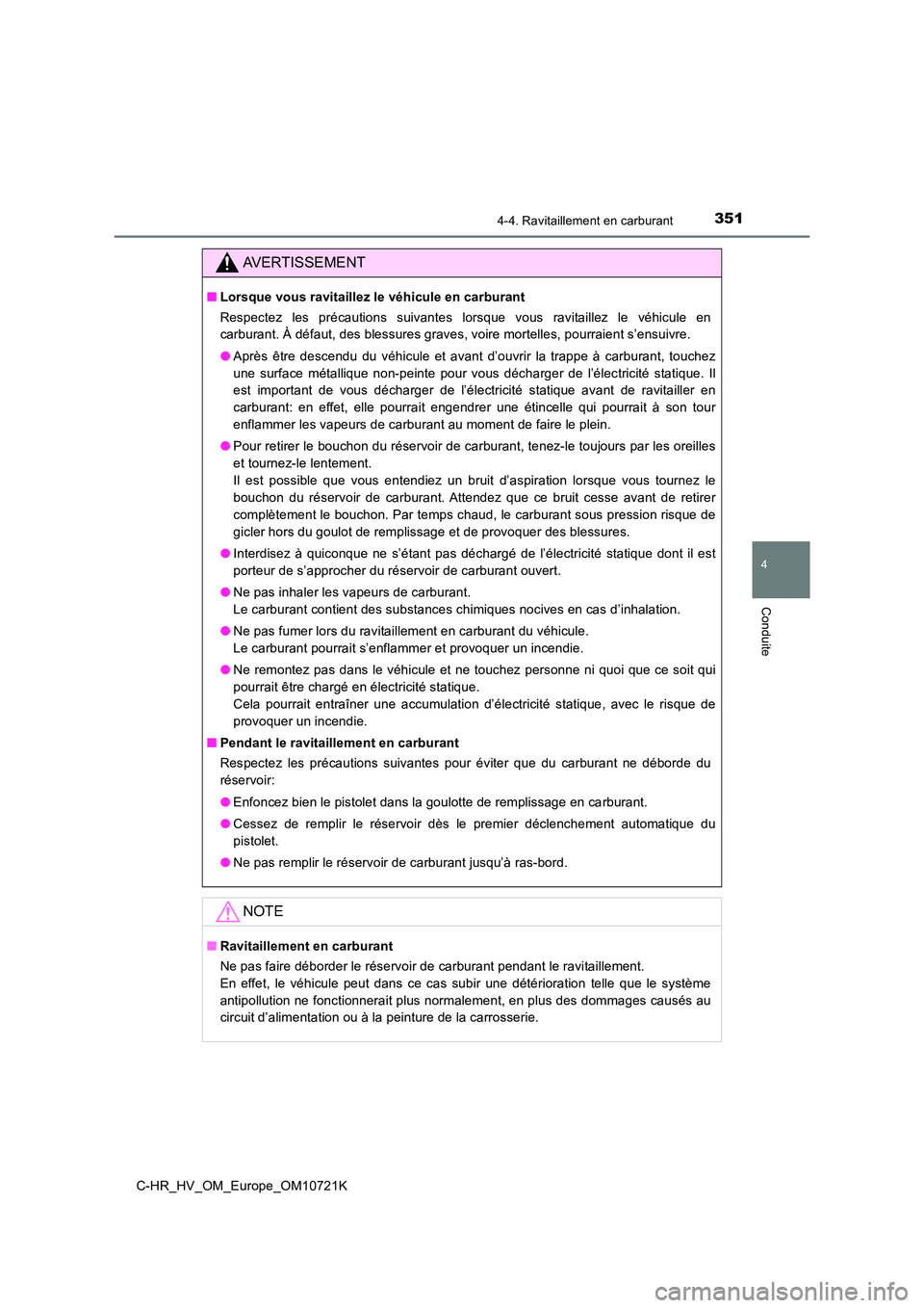 TOYOTA C-HR 2022  Notices Demploi (in French) 3514-4. Ravitaillement en carburant
4
Conduite
C-HR_HV_OM_Europe_OM10721K
AVERTISSEMENT
■Lorsque vous ravitaillez le véhicule en carburant 
Respectez  les  précautions  suivantes  lorsque  vous  r