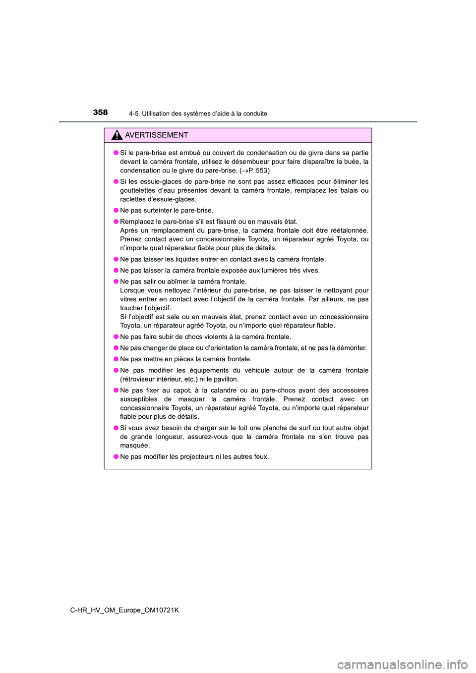 TOYOTA C-HR 2022  Notices Demploi (in French) 3584-5. Utilisation des systèmes d’aide à la conduite
C-HR_HV_OM_Europe_OM10721K
AVERTISSEMENT
●Si le pare-brise est embué ou couvert de condensation ou de givre dans sa partie 
devant la camé