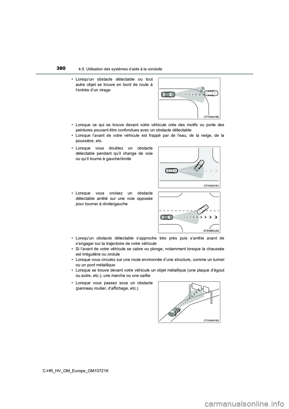 TOYOTA C-HR 2022  Notices Demploi (in French) 3804-5. Utilisation des systèmes d’aide à la conduite
C-HR_HV_OM_Europe_OM10721K 
• Lorsque  ce  qui  se  trouve  devant  votre  véhicule  crée  des  motifs   ou  porte  des 
peintures pouvant