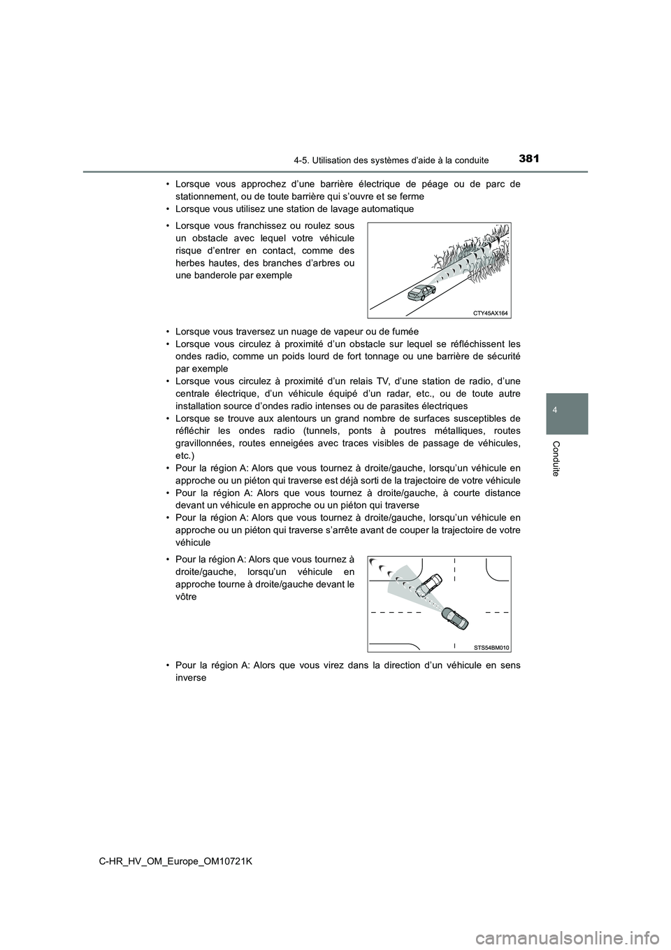 TOYOTA C-HR 2022  Notices Demploi (in French) 3814-5. Utilisation des systèmes d’aide à la conduite
4
Conduite
C-HR_HV_OM_Europe_OM10721K 
• Lorsque  vous  approchez  d’une  barrière  électrique  de  péage  ou  d e  parc  de 
stationne
