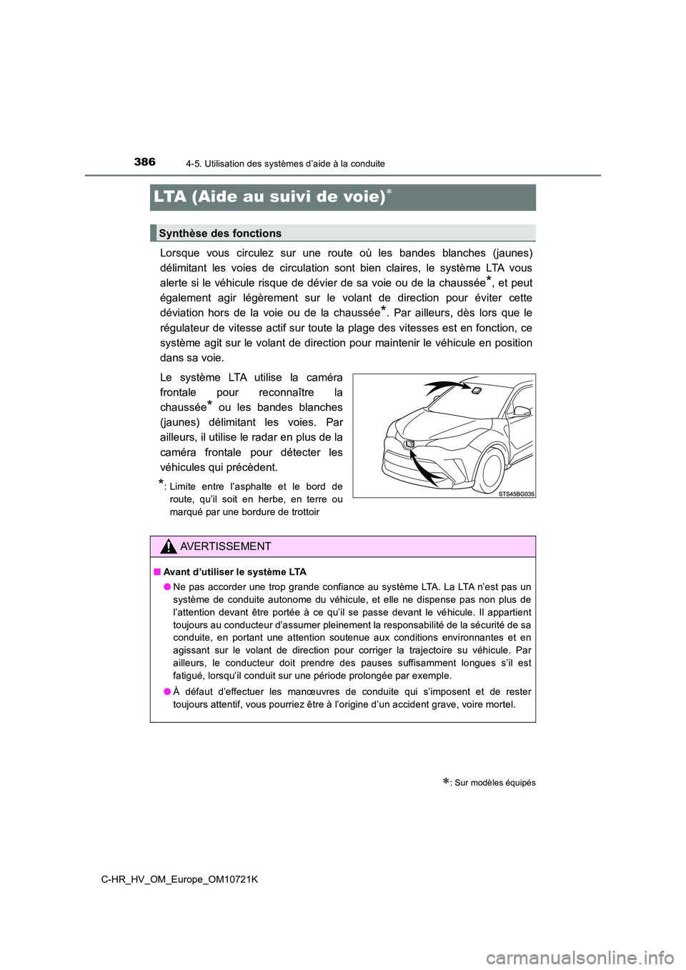 TOYOTA C-HR 2022  Notices Demploi (in French) 3864-5. Utilisation des systèmes d’aide à la conduite
C-HR_HV_OM_Europe_OM10721K
LTA (Aide au suivi de voie)
Lorsque  vous  circulez  sur  une  route  où  les  bandes  blanches  (jaunes) 
dél