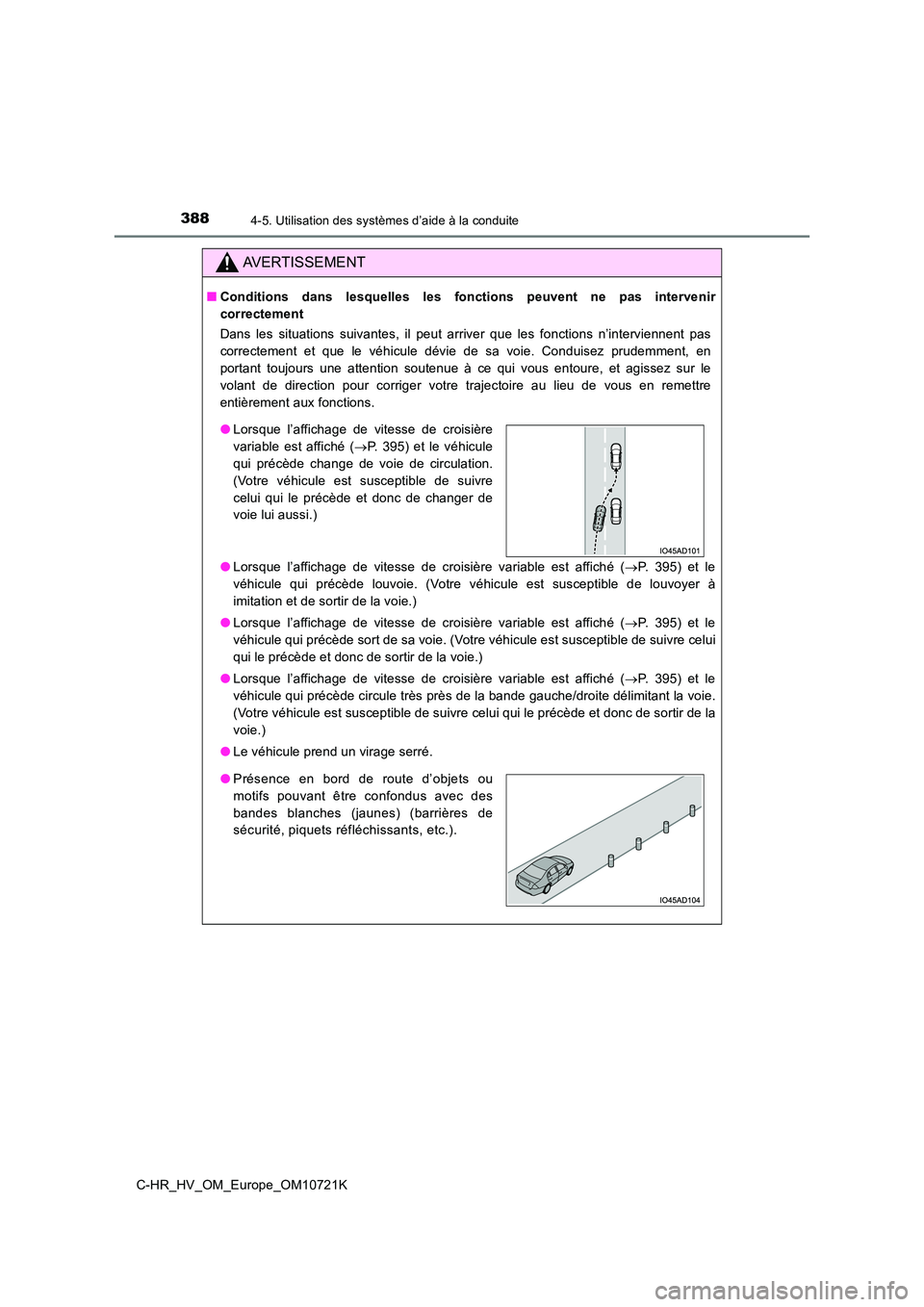 TOYOTA C-HR 2022  Notices Demploi (in French) 3884-5. Utilisation des systèmes d’aide à la conduite
C-HR_HV_OM_Europe_OM10721K
AVERTISSEMENT
■Conditions  dans  lesquelles  les  fonctions  peuvent  ne  pas  intervenir 
correctement 
Dans  le