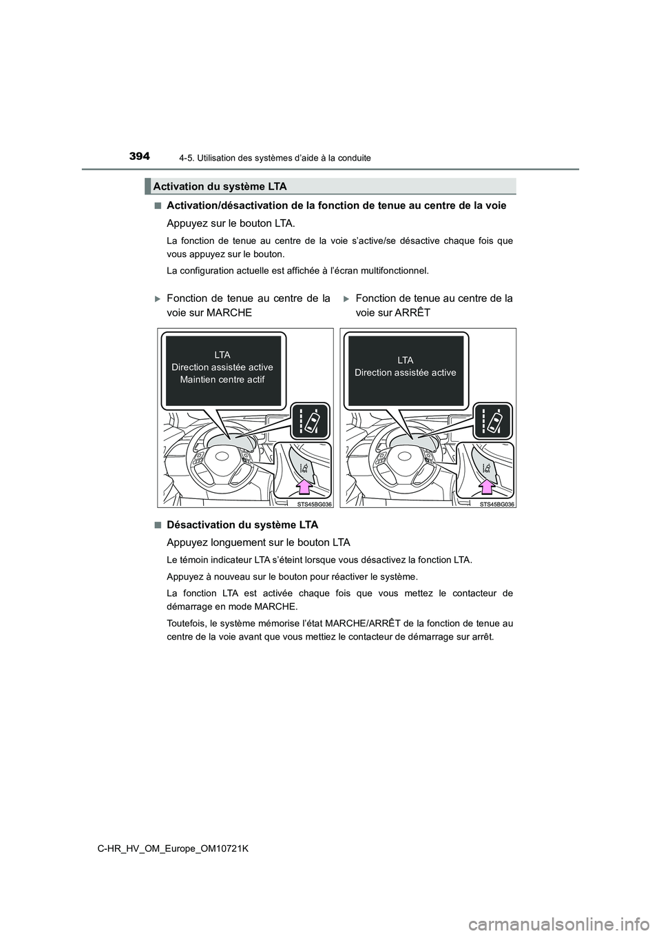 TOYOTA C-HR 2022  Notices Demploi (in French) 3944-5. Utilisation des systèmes d’aide à la conduite
C-HR_HV_OM_Europe_OM10721K 
■Activation/désactivation de la fo nction de tenue au centre de la voie 
Appuyez sur le bouton LTA.
La  fonctio