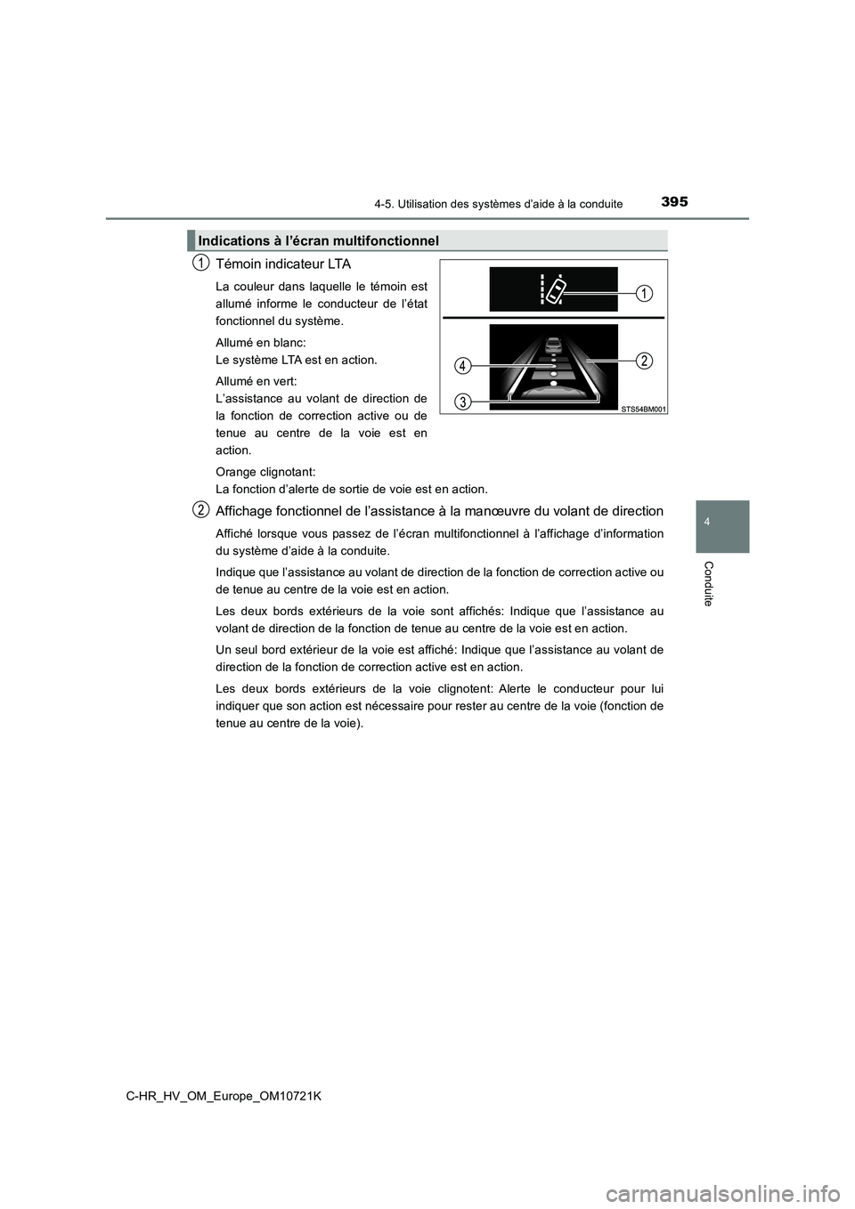 TOYOTA C-HR 2022  Notices Demploi (in French) 3954-5. Utilisation des systèmes d’aide à la conduite
4
Conduite
C-HR_HV_OM_Europe_OM10721K
Témoin indicateur LTA
La  couleur  dans  laquelle  le  témoin  est 
allumé  informe  le  conducteur  