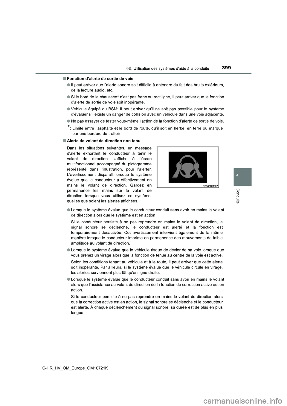 TOYOTA C-HR 2022  Notices Demploi (in French) 3994-5. Utilisation des systèmes d’aide à la conduite
4
Conduite
C-HR_HV_OM_Europe_OM10721K 
■ Fonction d’alerte de sortie de voie 
● Il peut arriver que l’alerte sonore soit difficile à 