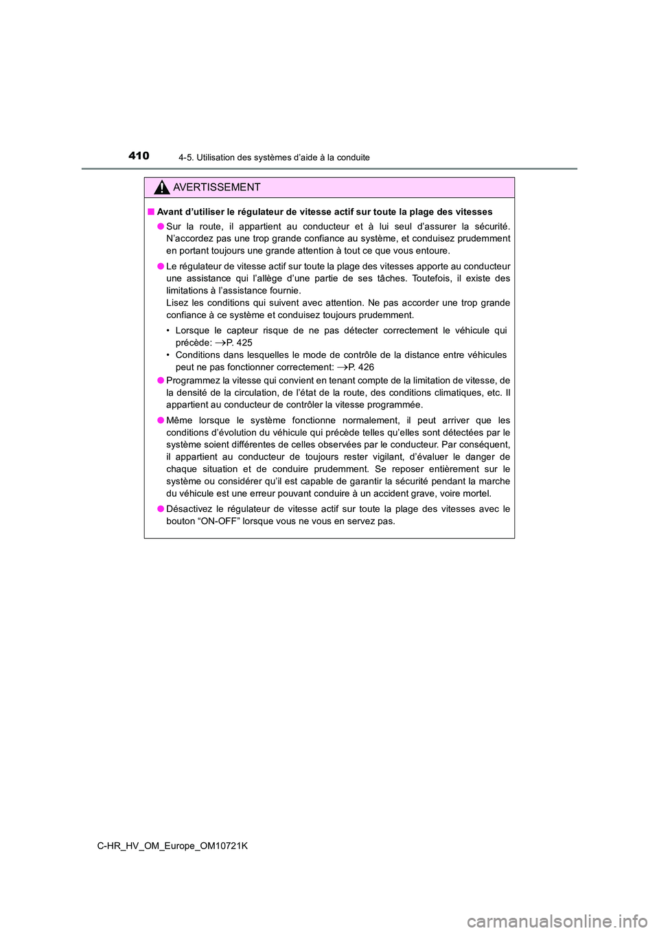 TOYOTA C-HR 2022  Notices Demploi (in French) 4104-5. Utilisation des systèmes d’aide à la conduite
C-HR_HV_OM_Europe_OM10721K
AVERTISSEMENT
■Avant d’utiliser le régulateur de vitesse actif sur toute la plage des vitesses 
● Sur  la  r