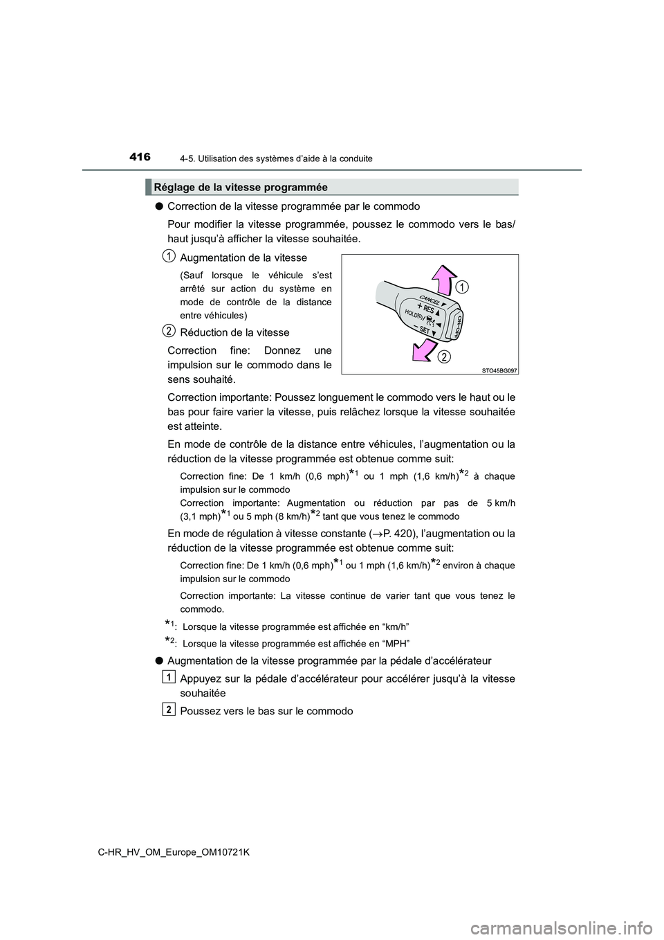 TOYOTA C-HR 2022  Notices Demploi (in French) 4164-5. Utilisation des systèmes d’aide à la conduite
C-HR_HV_OM_Europe_OM10721K
●Correction de la vitesse programmée par le commodo 
Pour  modifier  la  vitesse  programmée,  poussez  le  com