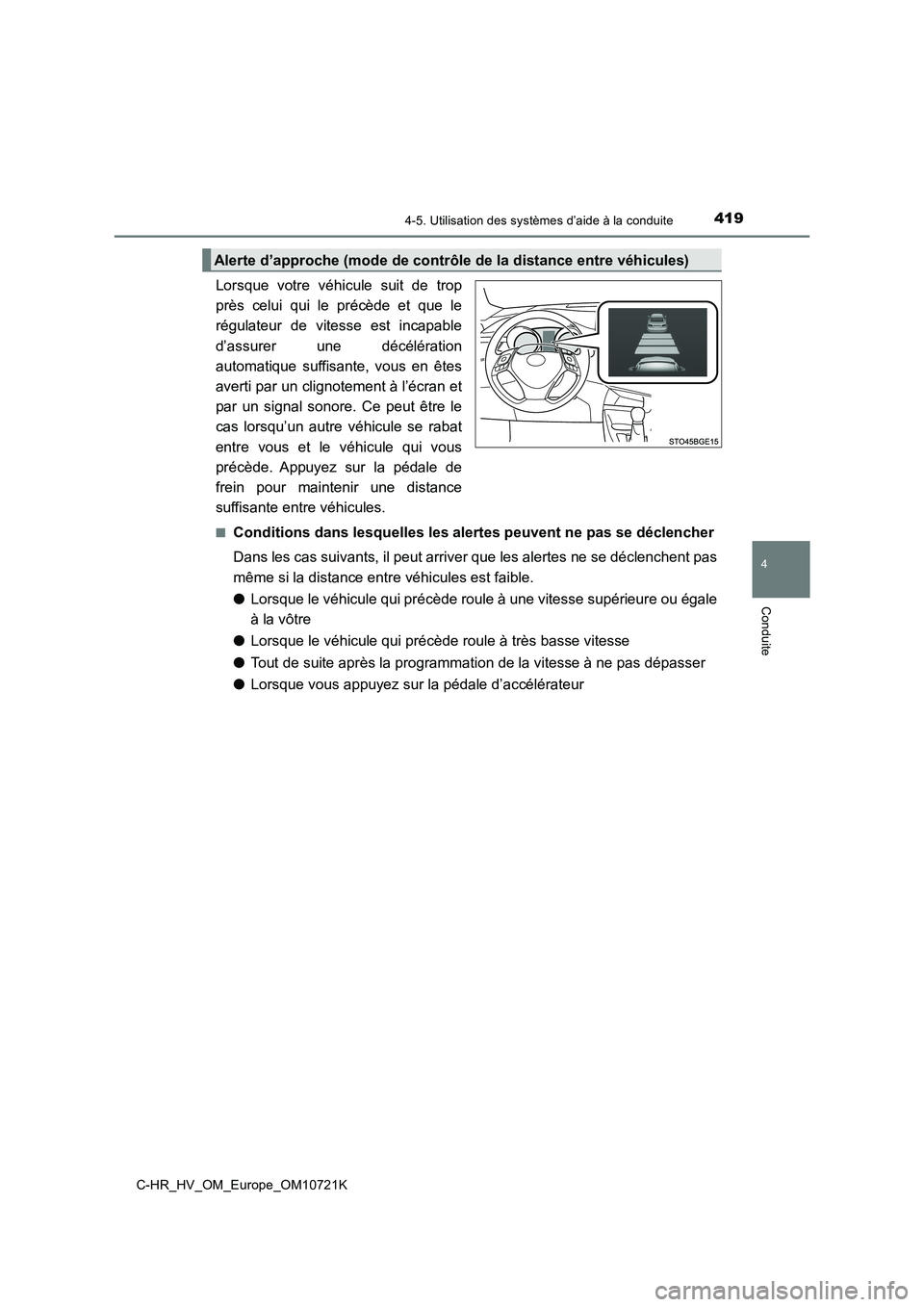 TOYOTA C-HR 2022  Notices Demploi (in French) 4194-5. Utilisation des systèmes d’aide à la conduite
4
Conduite
C-HR_HV_OM_Europe_OM10721K
Lorsque  votre  véhicule  suit  de  trop 
près  celui  qui  le  précède  et  que  le
régulateur  de