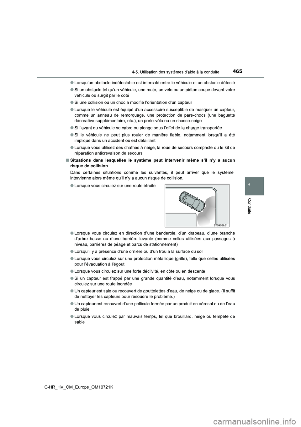 TOYOTA C-HR 2022  Notices Demploi (in French) 4654-5. Utilisation des systèmes d’aide à la conduite
4
Conduite
C-HR_HV_OM_Europe_OM10721K 
● Lorsqu’un obstacle indétectable est intercalé entre le véhicule et un obstacle détecté 
● 
