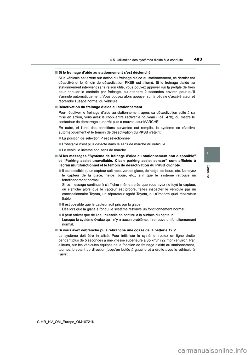 TOYOTA C-HR 2022 Notices Demploi (in French) 4834-5. Utilisation des systèmes d’aide à la conduite
4
Conduite
C-HR_HV_OM_Europe_OM10721K
■Si le freinage d’aide au stationnement s’est déclenché
Si le véhicule est arrêté sur action TOYOTA C-HR 2022 Notices Demploi (in French) 4834-5. Utilisation des systèmes d’aide à la conduite
4
Conduite
C-HR_HV_OM_Europe_OM10721K
■Si le freinage d’aide au stationnement s’est déclenché
Si le véhicule est arrêté sur action