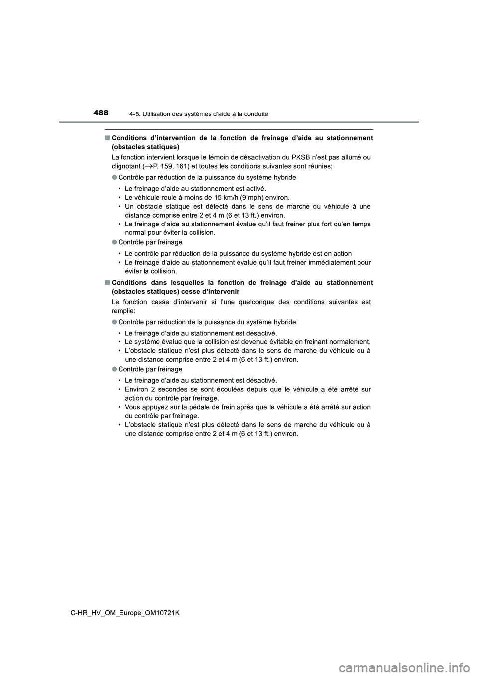 TOYOTA C-HR 2022  Notices Demploi (in French) 4884-5. Utilisation des systèmes d’aide à la conduite
C-HR_HV_OM_Europe_OM10721K
■Conditions  d’intervention  de  la  fonction  de  freinage  d’aide  au stationnement 
(obstacles statiques) 