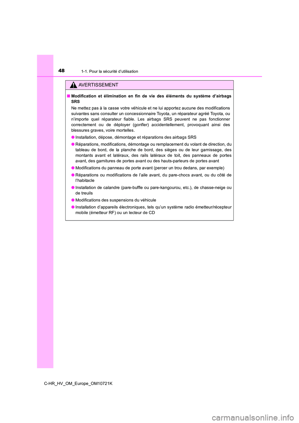 TOYOTA C-HR 2022 Notices Demploi (in French) 481-1. Pour la sécurité d’utilisation
C-HR_HV_OM_Europe_OM10721K
AVERTISSEMENT
■Modification et élimination en fin de vie des éléments du système d’airbags
SRS
Ne mettez pas TOYOTA C-HR 2022 Notices Demploi (in French) 481-1. Pour la sécurité d’utilisation
C-HR_HV_OM_Europe_OM10721K
AVERTISSEMENT
■Modification et élimination en fin de vie des éléments du système d’airbags
SRS
Ne mettez pas