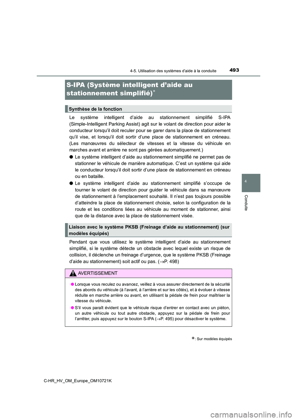 TOYOTA C-HR 2022  Notices Demploi (in French) 493
4
4-5. Utilisation des systèmes d’aide à la conduite
Conduite
C-HR_HV_OM_Europe_OM10721K
S-IPA (Système intelligent d’aide au  
stationnement simplifié)
Le  système  intelligent  d’a
