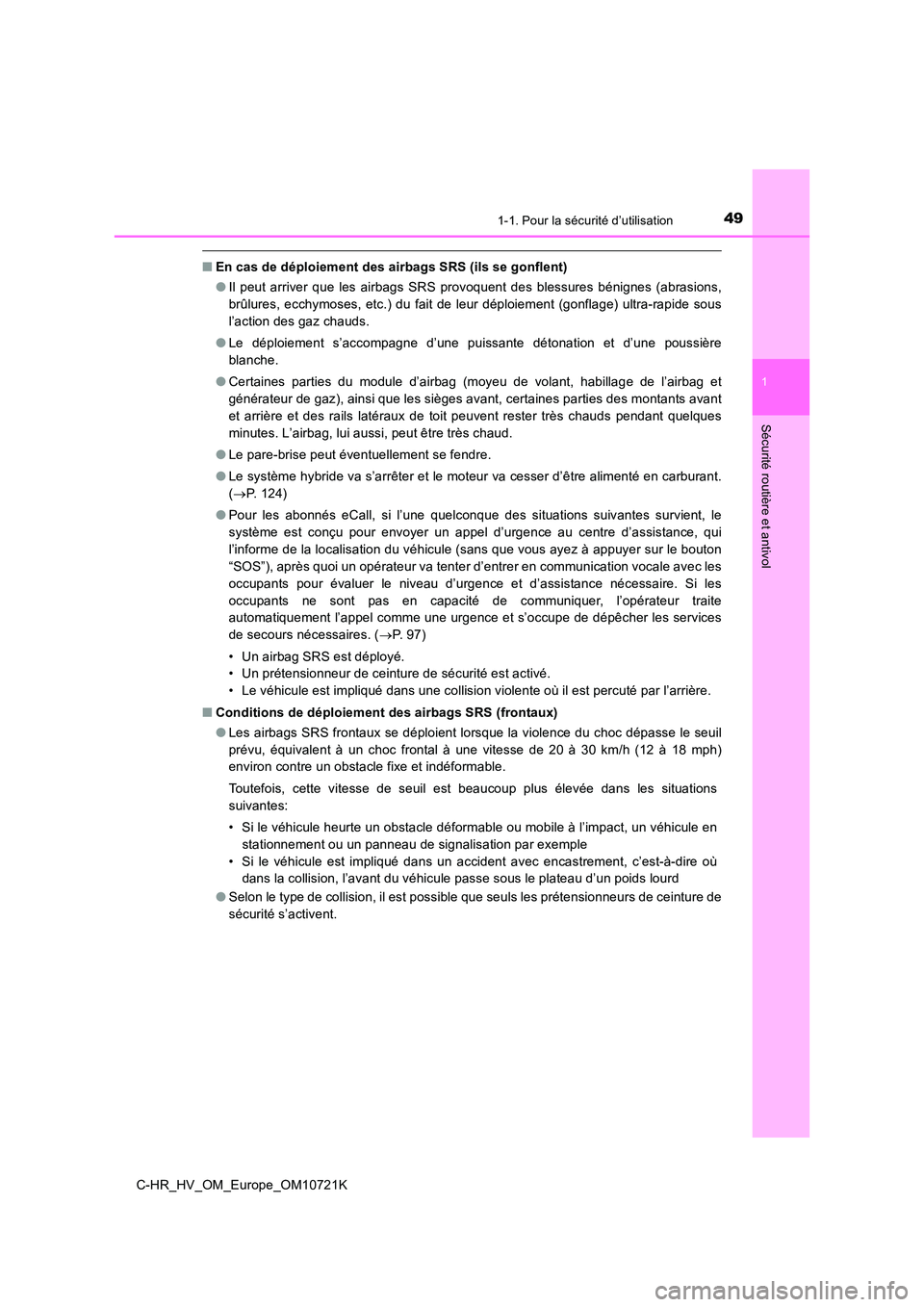 TOYOTA C-HR 2022 Notices Demploi (in French) 491-1. Pour la sécurité d’utilisation
1
Sécurité routière et antivol
C-HR_HV_OM_Europe_OM10721K
■En cas de déploiement des airbags SRS (ils se gonflent)
● Il peut arriver que les air TOYOTA C-HR 2022 Notices Demploi (in French) 491-1. Pour la sécurité d’utilisation
1
Sécurité routière et antivol
C-HR_HV_OM_Europe_OM10721K
■En cas de déploiement des airbags SRS (ils se gonflent)
● Il peut arriver que les air