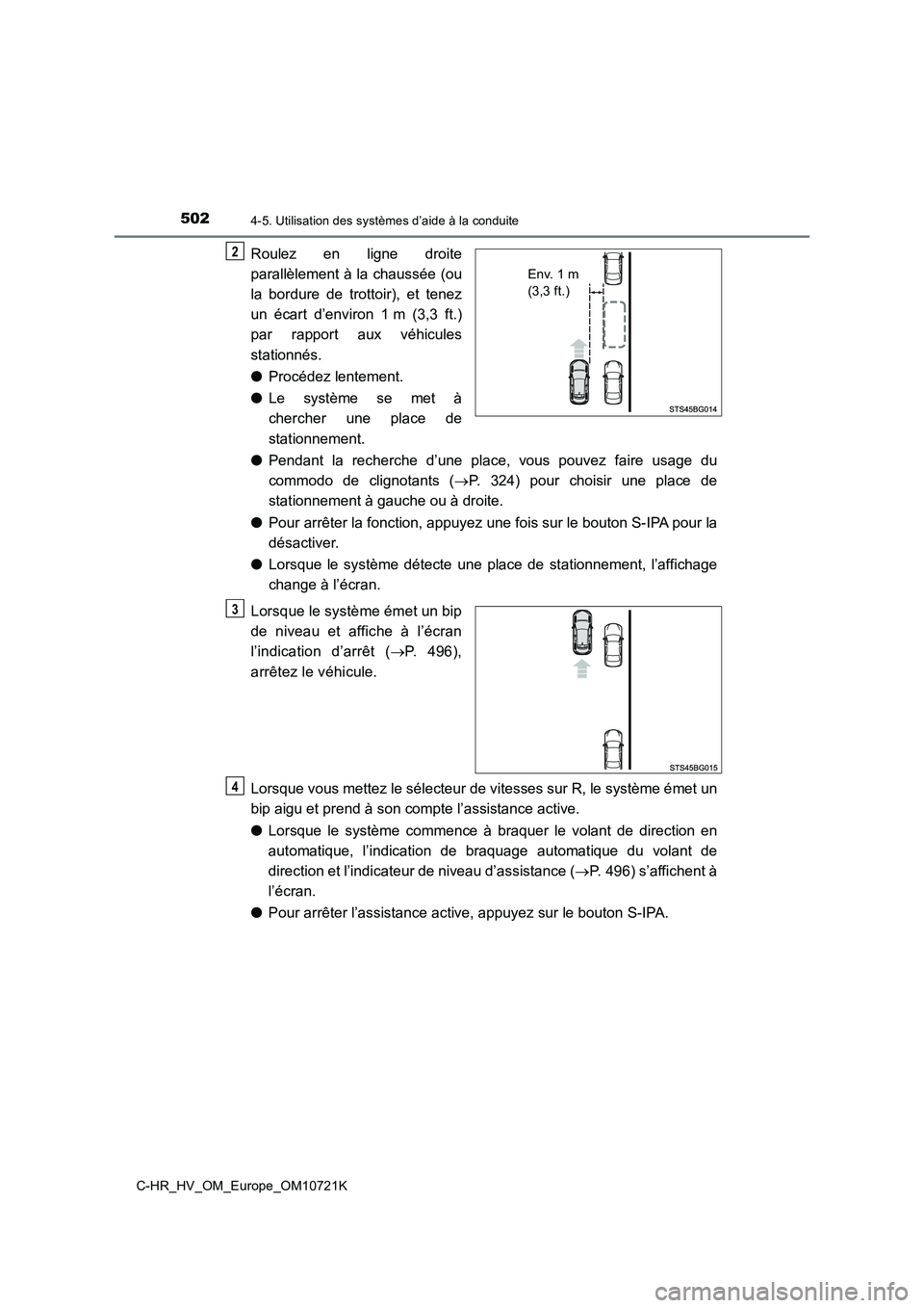 TOYOTA C-HR 2022  Notices Demploi (in French) 5024-5. Utilisation des systèmes d’aide à la conduite
C-HR_HV_OM_Europe_OM10721K
Roulez  en  ligne  droite 
parallèlement à la chaussée  (ou 
la  bordure  de  trottoir),  et  tenez 
un  écart 