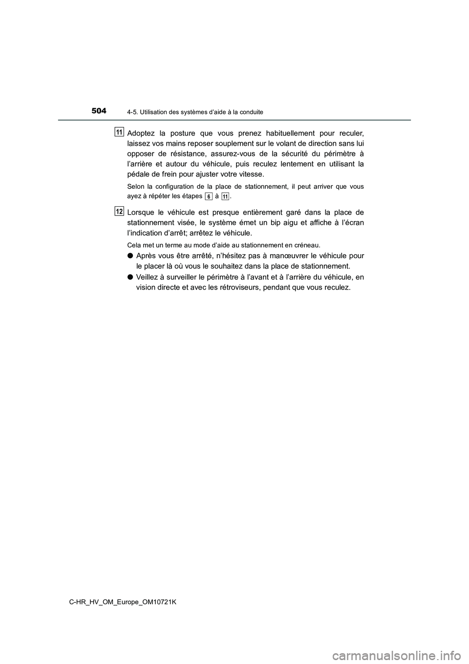TOYOTA C-HR 2022  Notices Demploi (in French) 5044-5. Utilisation des systèmes d’aide à la conduite
C-HR_HV_OM_Europe_OM10721K
Adoptez  la  posture  que  vous  prenez  habituellement  pour  reculer, 
laissez vos mains reposer souplement sur l