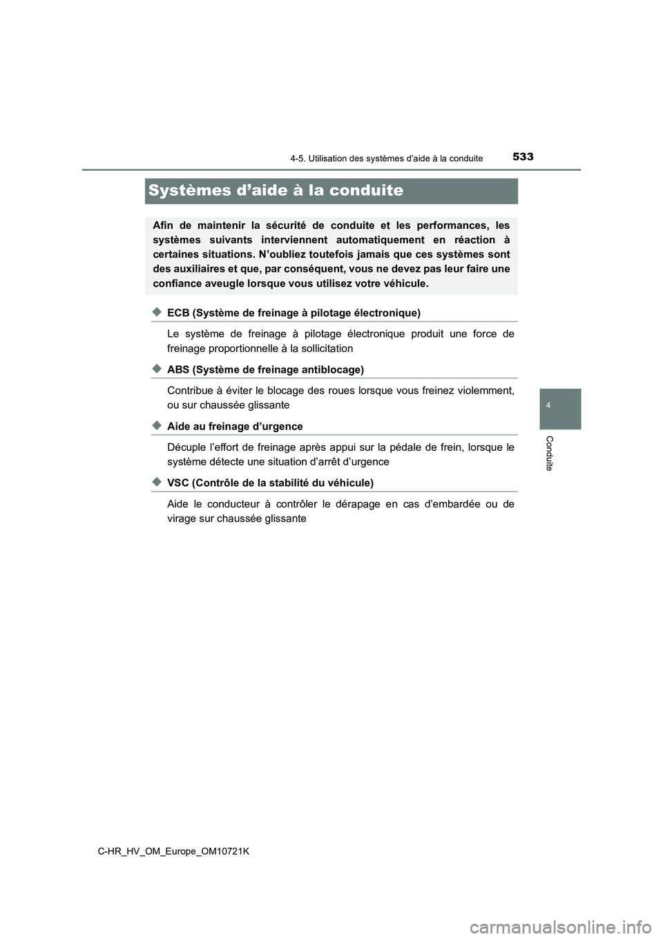 TOYOTA C-HR 2022  Notices Demploi (in French) 533
4
4-5. Utilisation des systèmes d’aide à la conduite
Conduite
C-HR_HV_OM_Europe_OM10721K
Systèmes d’aide à la conduite
◆ECB (Système de freinage à pilotage électronique) 
Le  système