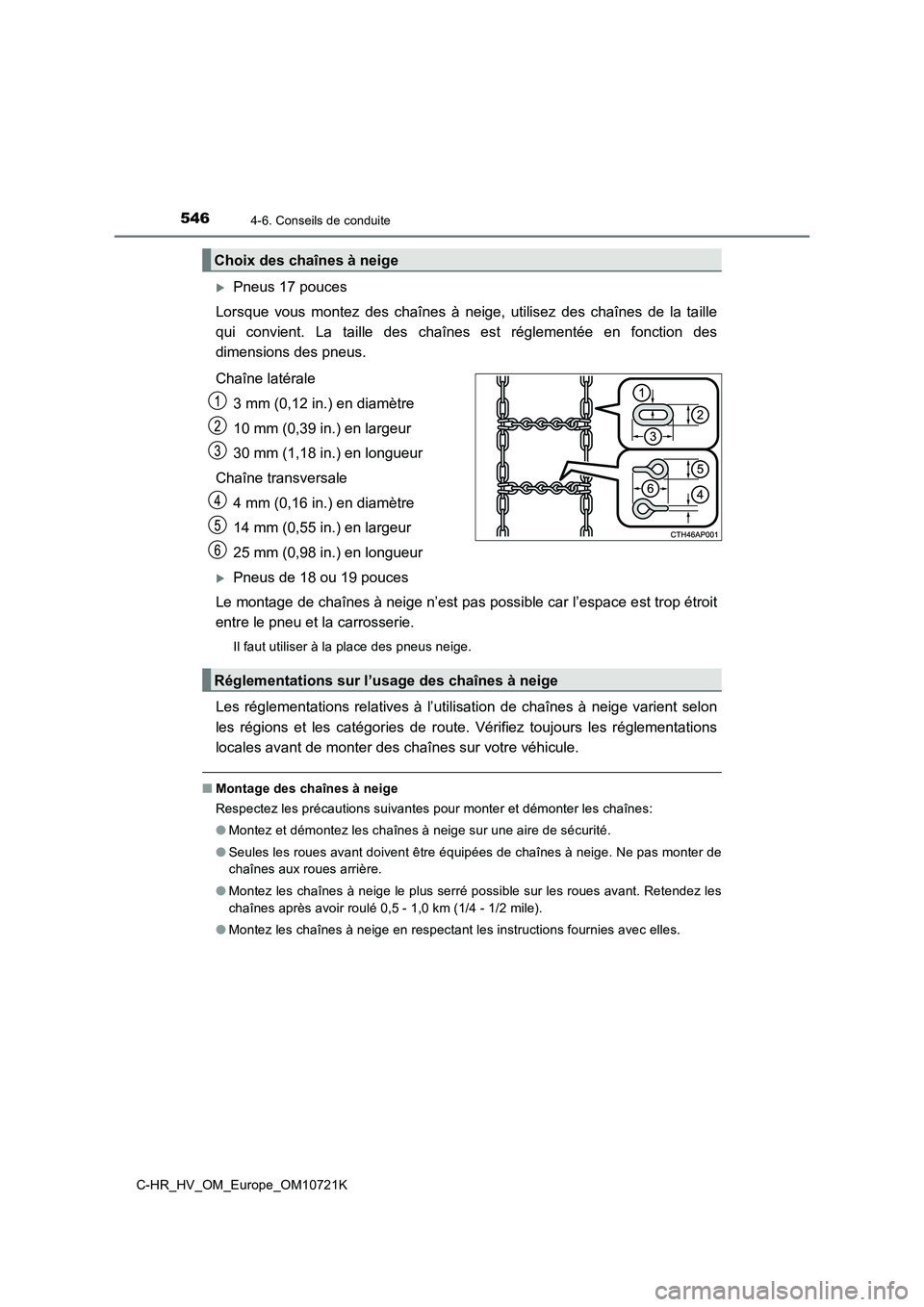 TOYOTA C-HR 2022  Notices Demploi (in French) 5464-6. Conseils de conduite
C-HR_HV_OM_Europe_OM10721K
Pneus 17 pouces 
Lorsque  vous  montez  des  chaînes  à  neige,  utilisez  des  chaînes  d e  la  taille 
qui  convient.  La  taille  des 