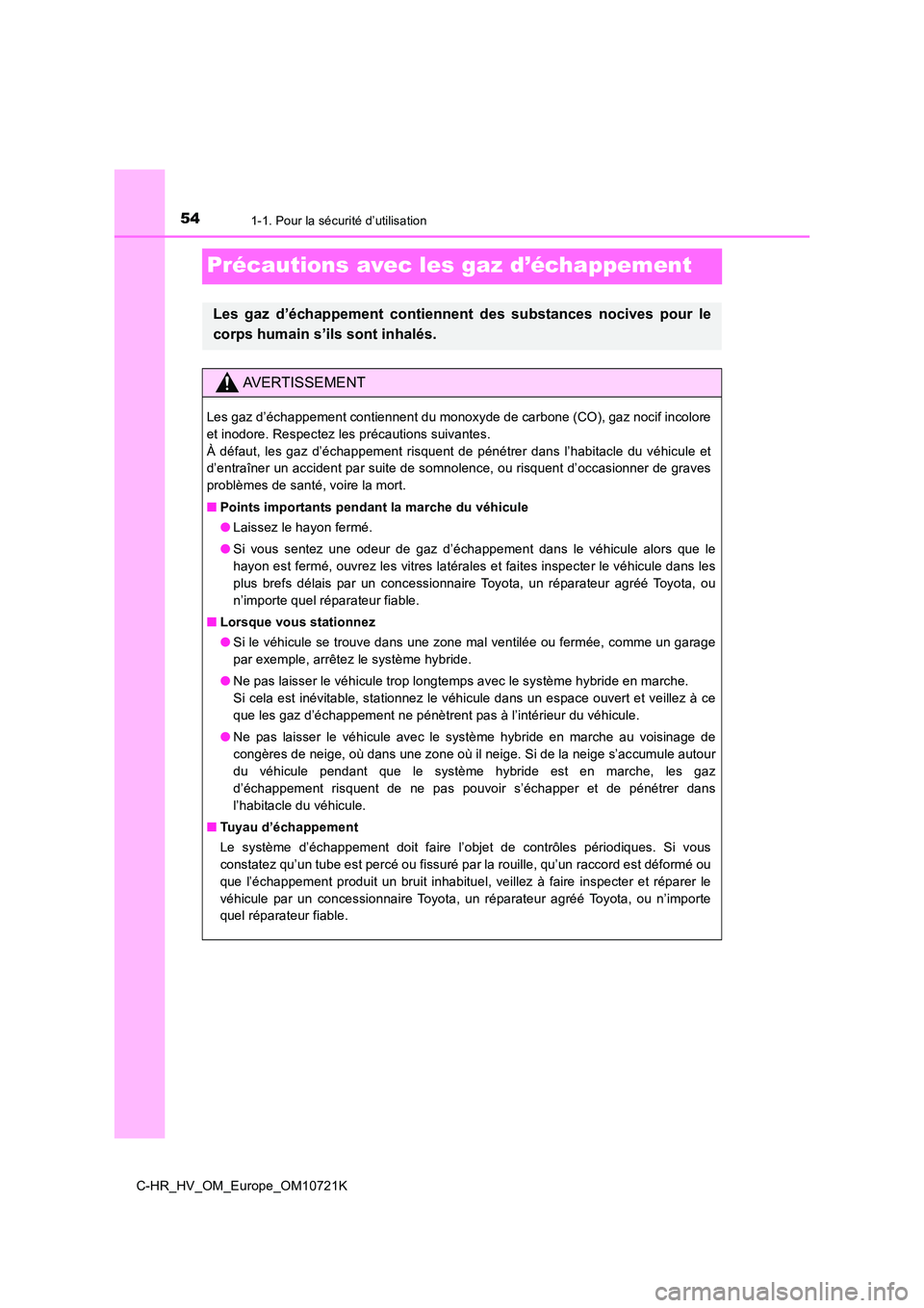 TOYOTA C-HR 2022  Notices Demploi (in French) 541-1. Pour la sécurité d’utilisation
C-HR_HV_OM_Europe_OM10721K
Précautions avec les gaz d’échappement
Les  gaz  d’échappement  contiennent  des  substances  nocives  pour  le 
corps humai