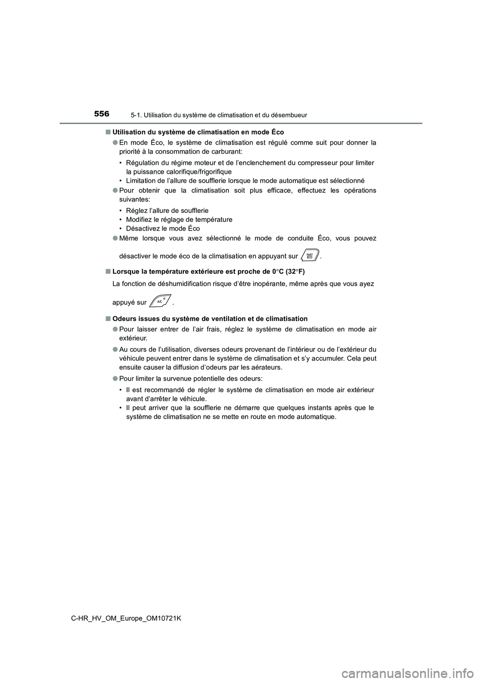 TOYOTA C-HR 2022  Notices Demploi (in French) 5565-1. Utilisation du système de climatisation et du désembueur
C-HR_HV_OM_Europe_OM10721K 
■ Utilisation du système de climatisation en mode Éco 
● En  mode  Éco,  le  système  de  climati
