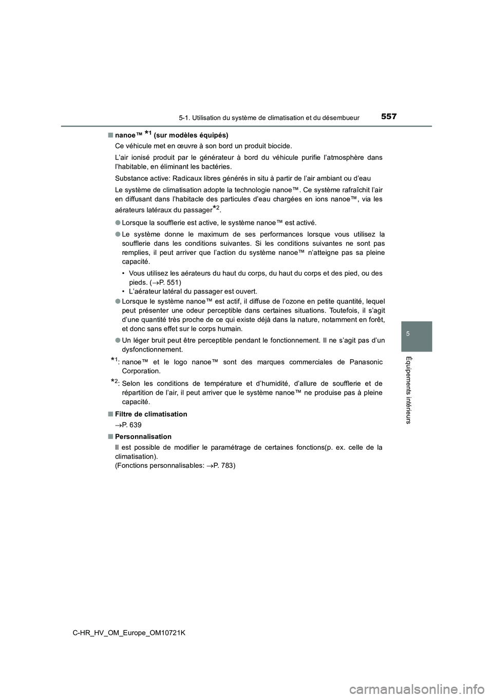 TOYOTA C-HR 2022  Notices Demploi (in French) 5575-1. Utilisation du système de climatisation et du désembueur
C-HR_HV_OM_Europe_OM10721K
5
Équipements intérieurs
■nanoe™ *1 (sur modèles équipés) 
Ce véhicule met en œuvre à son bord