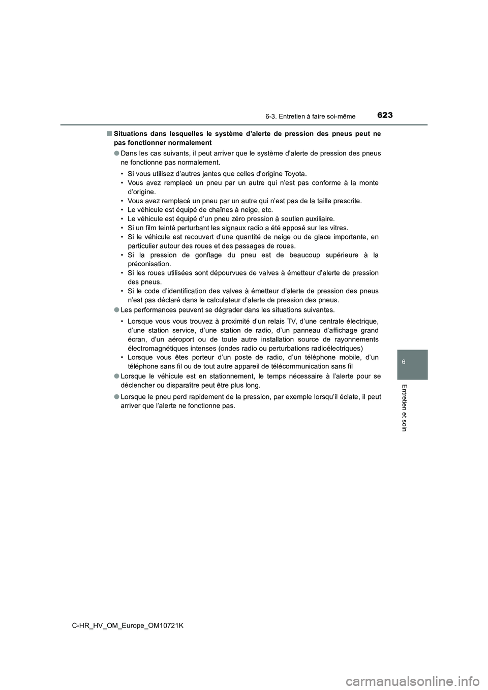 TOYOTA C-HR 2022 Notices Demploi (in French) 6236-3. Entretien à faire soi-même
C-HR_HV_OM_Europe_OM10721K
6
Entretien et soin
■Situations dans lesquelles le système d’alerte de pression des pneus peut ne
pas fonctionner normal TOYOTA C-HR 2022 Notices Demploi (in French) 6236-3. Entretien à faire soi-même
C-HR_HV_OM_Europe_OM10721K
6
Entretien et soin
■Situations dans lesquelles le système d’alerte de pression des pneus peut ne
pas fonctionner normal
