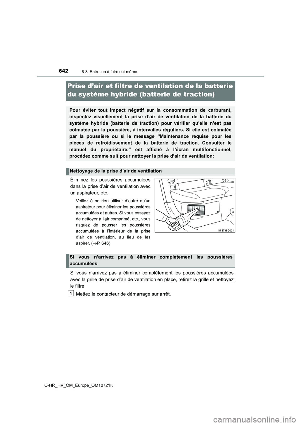 TOYOTA C-HR 2022 Notices Demploi (in French) 6426-3. Entretien à faire soi-même
C-HR_HV_OM_Europe_OM10721K
Prise d’air et filtre de ventilation de la batterie
du système hybride (batterie de traction)
Éliminez les poussières accumul TOYOTA C-HR 2022 Notices Demploi (in French) 6426-3. Entretien à faire soi-même
C-HR_HV_OM_Europe_OM10721K
Prise d’air et filtre de ventilation de la batterie
du système hybride (batterie de traction)
Éliminez les poussières accumul