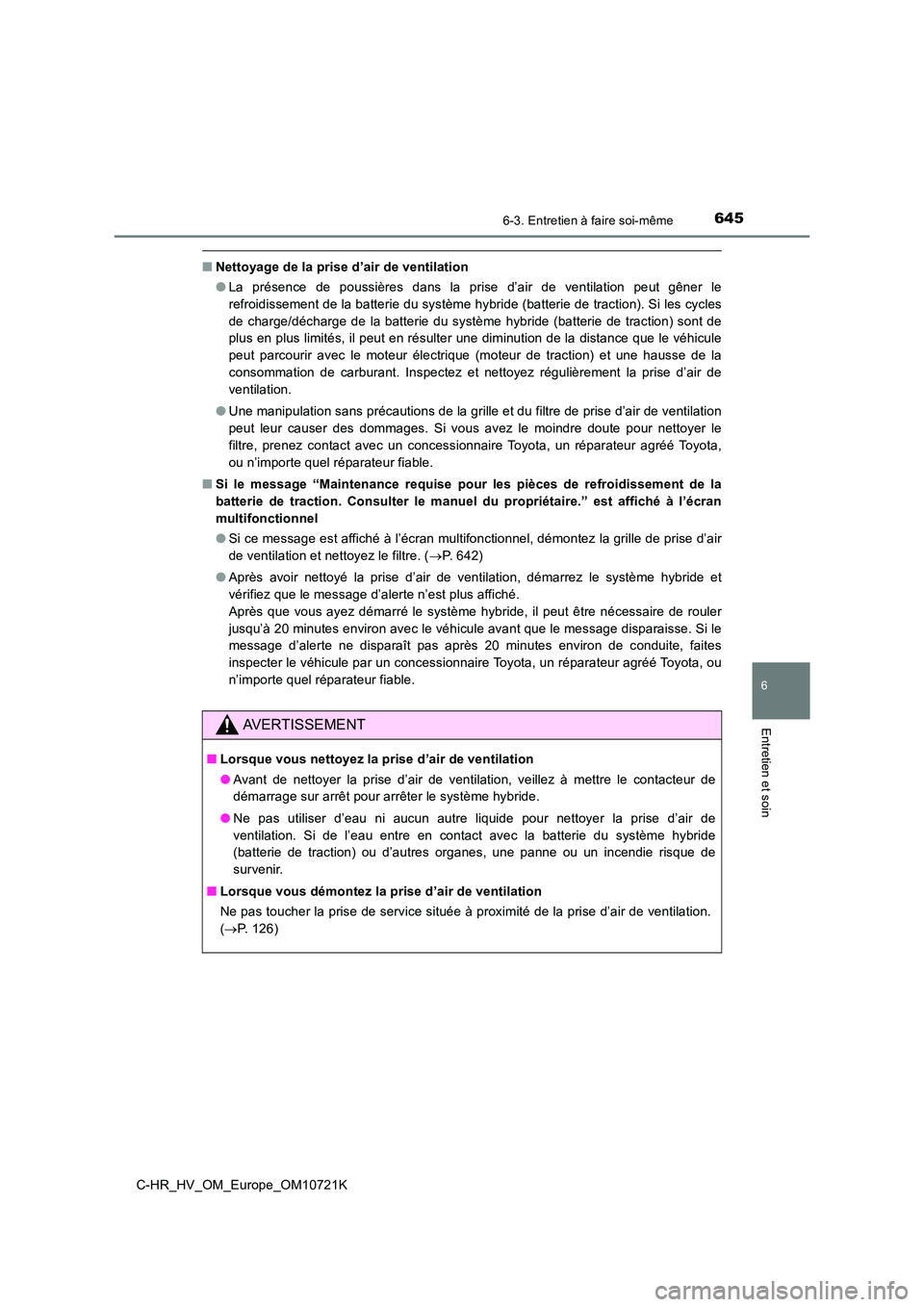 TOYOTA C-HR 2022 Notices Demploi (in French) 6456-3. Entretien à faire soi-même
C-HR_HV_OM_Europe_OM10721K
6
Entretien et soin
■Nettoyage de la prise d’air de ventilation
● La présence de poussières dans la prise d’air de v TOYOTA C-HR 2022 Notices Demploi (in French) 6456-3. Entretien à faire soi-même
C-HR_HV_OM_Europe_OM10721K
6
Entretien et soin
■Nettoyage de la prise d’air de ventilation
● La présence de poussières dans la prise d’air de v