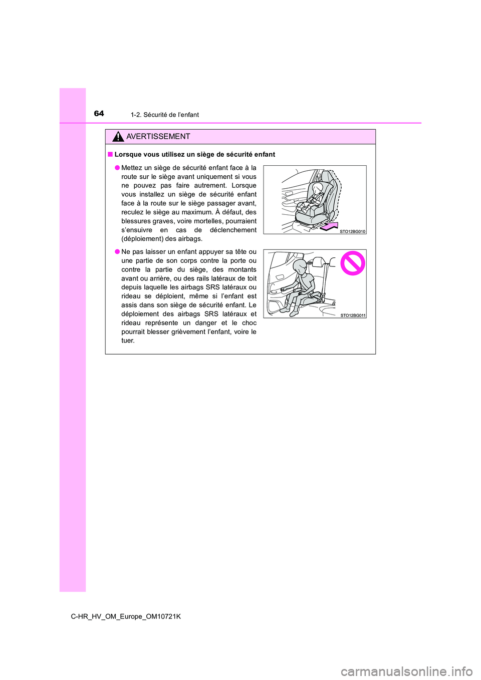 TOYOTA C-HR 2022  Notices Demploi (in French) 641-2. Sécurité de l’enfant
C-HR_HV_OM_Europe_OM10721K
AVERTISSEMENT
■Lorsque vous utilisez un siège de sécurité enfant
●Mettez un siège de sécurité enfant face à la 
route  sur  le si