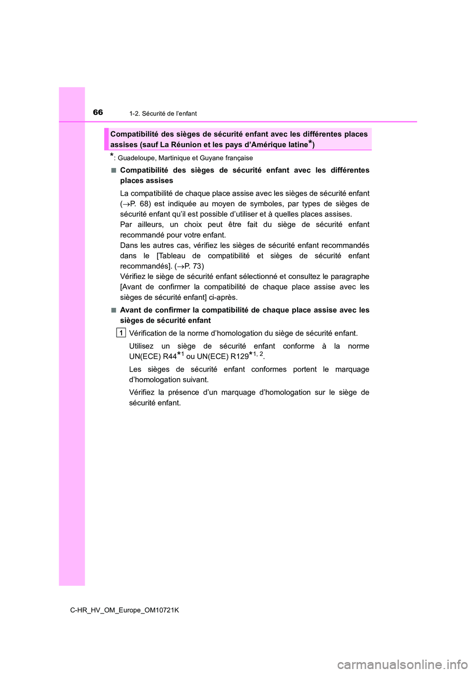TOYOTA C-HR 2022  Notices Demploi (in French) 661-2. Sécurité de l’enfant
C-HR_HV_OM_Europe_OM10721K
*: Guadeloupe, Martinique et Guyane française 
■Compatibilité  des  sièges  de  sécu rité  enfant  avec  les  différentes 
places ass