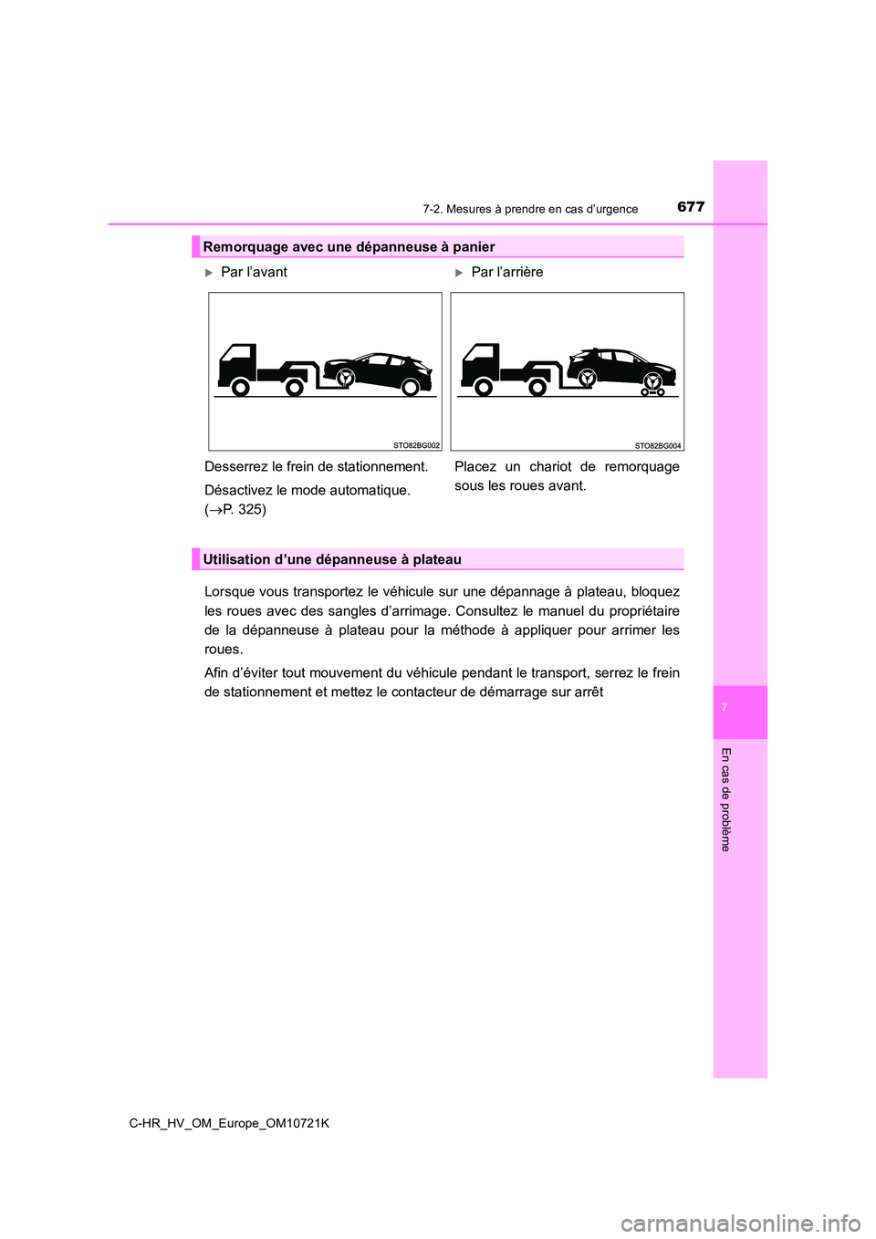 TOYOTA C-HR 2022 Notices Demploi (in French) 6777-2. Mesures à prendre en cas d’urgence
C-HR_HV_OM_Europe_OM10721K
7
En cas de problème
Lorsque vous transportez le véhicule sur une dépannage à plateau, bloquez
les roues avec des sa TOYOTA C-HR 2022 Notices Demploi (in French) 6777-2. Mesures à prendre en cas d’urgence
C-HR_HV_OM_Europe_OM10721K
7
En cas de problème
Lorsque vous transportez le véhicule sur une dépannage à plateau, bloquez
les roues avec des sa