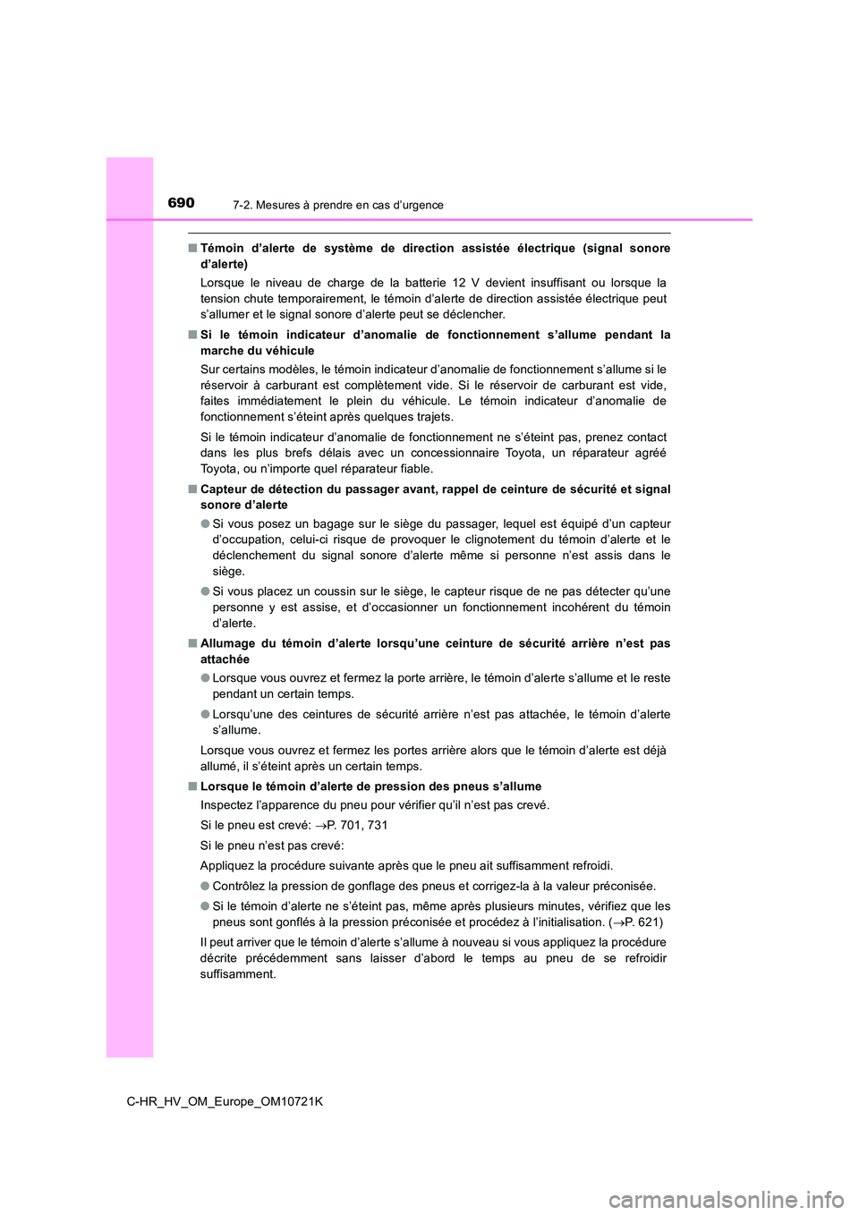 TOYOTA C-HR 2022  Notices Demploi (in French) 6907-2. Mesures à prendre en cas d’urgence
C-HR_HV_OM_Europe_OM10721K
■Témoin  d’alerte  de  système  de  direction  assistée  électrique  (signal  sonore 
d’alerte) 
Lorsque  le  niveau 