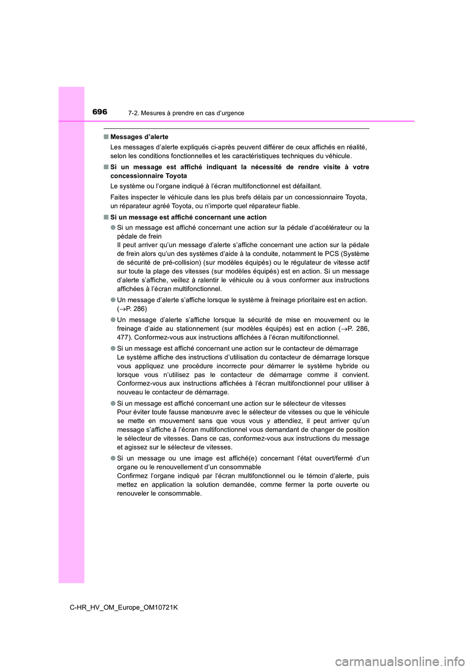 TOYOTA C-HR 2022  Notices Demploi (in French) 6967-2. Mesures à prendre en cas d’urgence
C-HR_HV_OM_Europe_OM10721K
■Messages d’alerte 
Les messages d’alerte expliqués ci-après peuvent différer de ce ux affichés en réalité, 
selon 