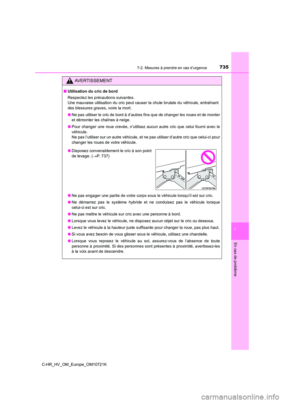 TOYOTA C-HR 2022 Notices Demploi (in French) 7357-2. Mesures à prendre en cas d’urgence
C-HR_HV_OM_Europe_OM10721K
7
En cas de problème
AVERTISSEMENT
■Utilisation du cric de bord
Respectez les précautions suivantes.
Une mauvaise utilis TOYOTA C-HR 2022 Notices Demploi (in French) 7357-2. Mesures à prendre en cas d’urgence
C-HR_HV_OM_Europe_OM10721K
7
En cas de problème
AVERTISSEMENT
■Utilisation du cric de bord
Respectez les précautions suivantes.
Une mauvaise utilis