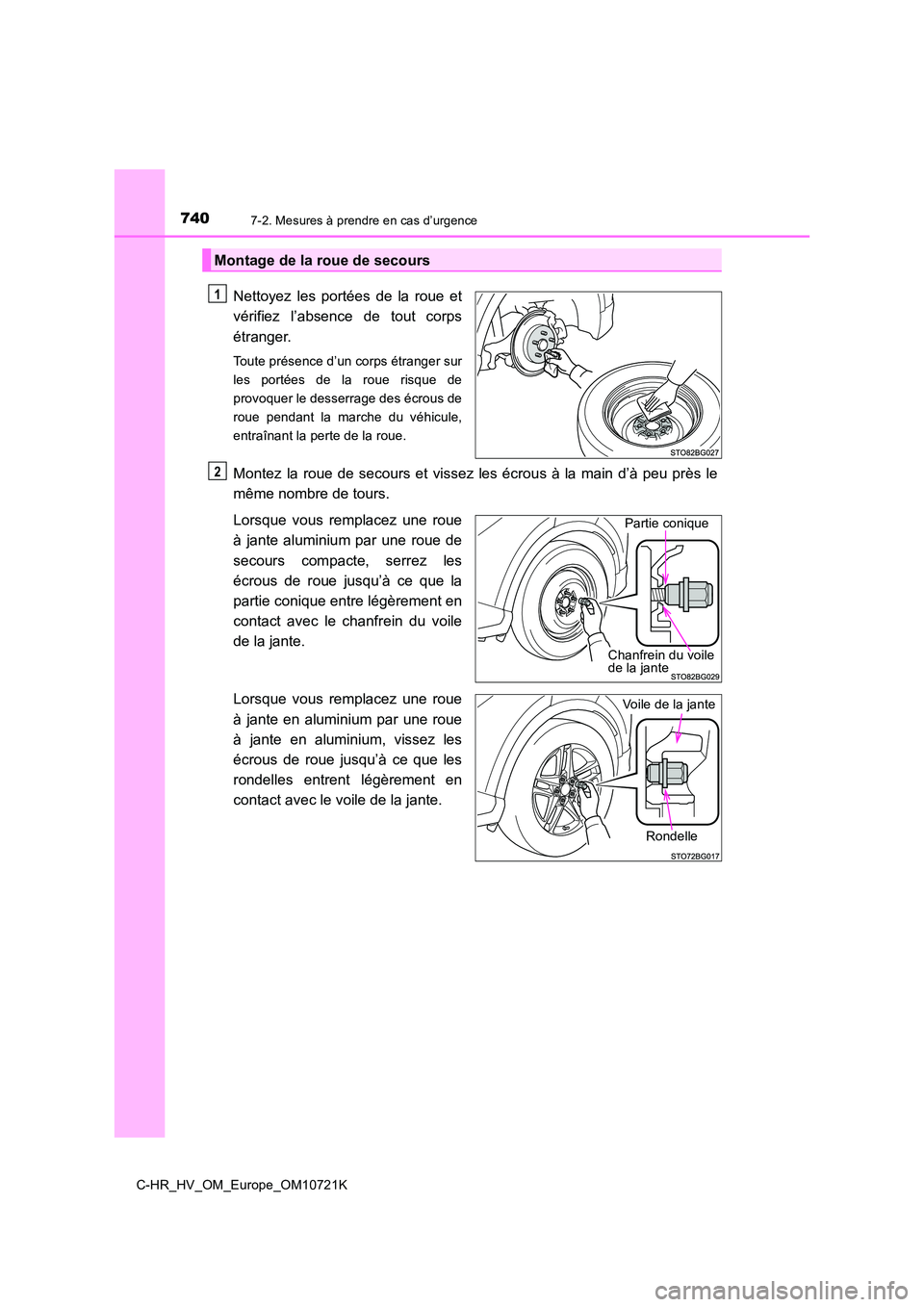 TOYOTA C-HR 2022 Notices Demploi (in French) 7407-2. Mesures à prendre en cas d’urgence
C-HR_HV_OM_Europe_OM10721K
Nettoyez les portées de la roue et
vérifiez l’absence de tout corps
étranger.
Toute présence d’un corps ét TOYOTA C-HR 2022 Notices Demploi (in French) 7407-2. Mesures à prendre en cas d’urgence
C-HR_HV_OM_Europe_OM10721K
Nettoyez les portées de la roue et
vérifiez l’absence de tout corps
étranger.
Toute présence d’un corps ét