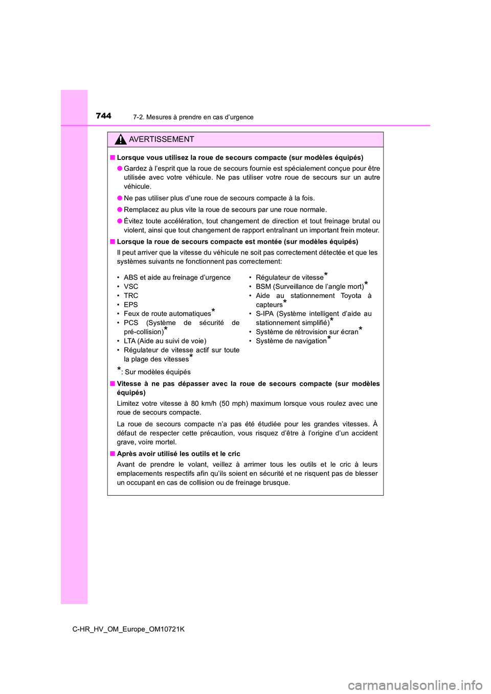 TOYOTA C-HR 2022 Notices Demploi (in French) 7447-2. Mesures à prendre en cas d’urgence
C-HR_HV_OM_Europe_OM10721K
AVERTISSEMENT
■Lorsque vous utilisez la roue de secours compacte (sur modèles équipés)
● Gardez à l’esprit que la ro TOYOTA C-HR 2022 Notices Demploi (in French) 7447-2. Mesures à prendre en cas d’urgence
C-HR_HV_OM_Europe_OM10721K
AVERTISSEMENT
■Lorsque vous utilisez la roue de secours compacte (sur modèles équipés)
● Gardez à l’esprit que la ro