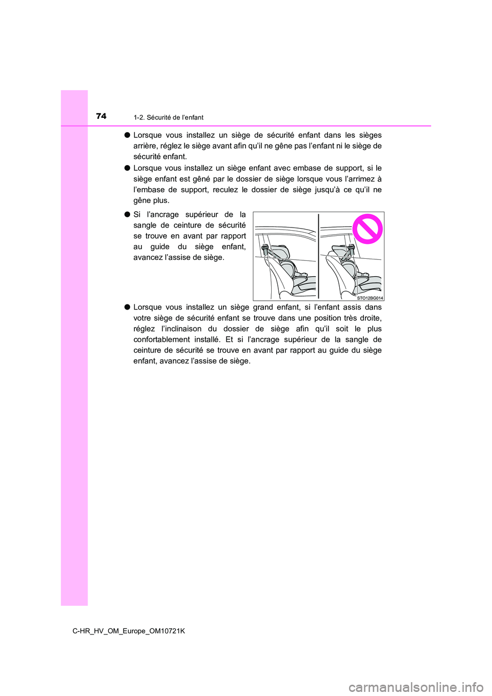 TOYOTA C-HR 2022 Notices Demploi (in French) 741-2. Sécurité de l’enfant
C-HR_HV_OM_Europe_OM10721K
●Lorsque vous installez un siège de sécurité enfant dans les sièges
arrière, réglez le siège avant afin qu’il ne gêne TOYOTA C-HR 2022 Notices Demploi (in French) 741-2. Sécurité de l’enfant
C-HR_HV_OM_Europe_OM10721K
●Lorsque vous installez un siège de sécurité enfant dans les sièges
arrière, réglez le siège avant afin qu’il ne gêne