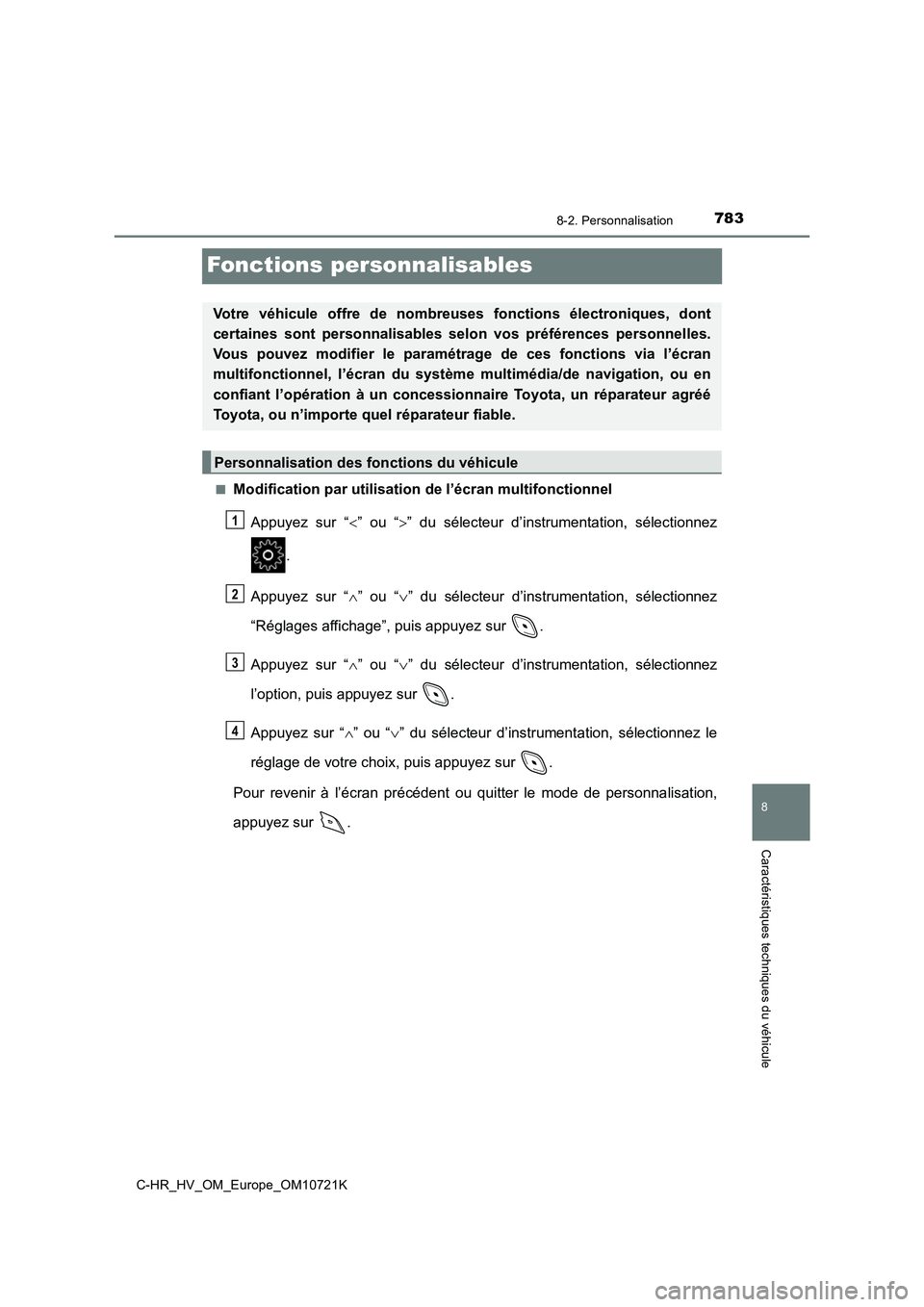 TOYOTA C-HR 2022  Notices Demploi (in French) 7838-2. Personnalisation
C-HR_HV_OM_Europe_OM10721K
8
Caractéristiques techniques du véhicule
Fonctions personnalisables
■Modification par utilisation de l’écran multifonctionnel 
Appuyez  sur 