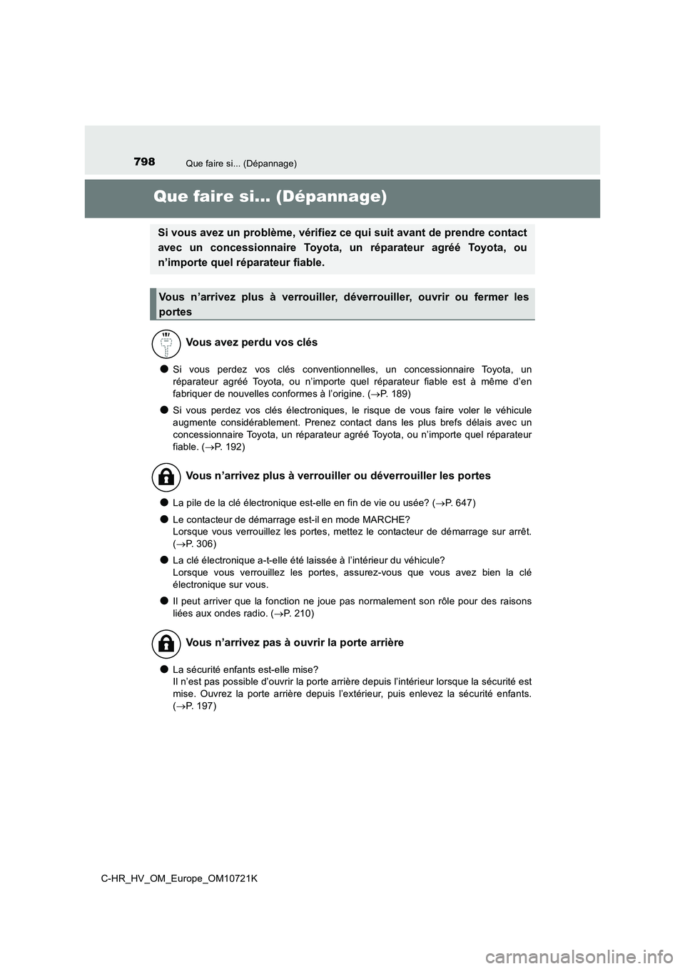 TOYOTA C-HR 2022  Notices Demploi (in French) 798Que faire si... (Dépannage)
C-HR_HV_OM_Europe_OM10721K
Que faire si... (Dépannage)
●Si  vous  perdez  vos  clés  conventionnelles,  un  concessionnaire  Toyota,  un 
réparateur  agréé  Toyo