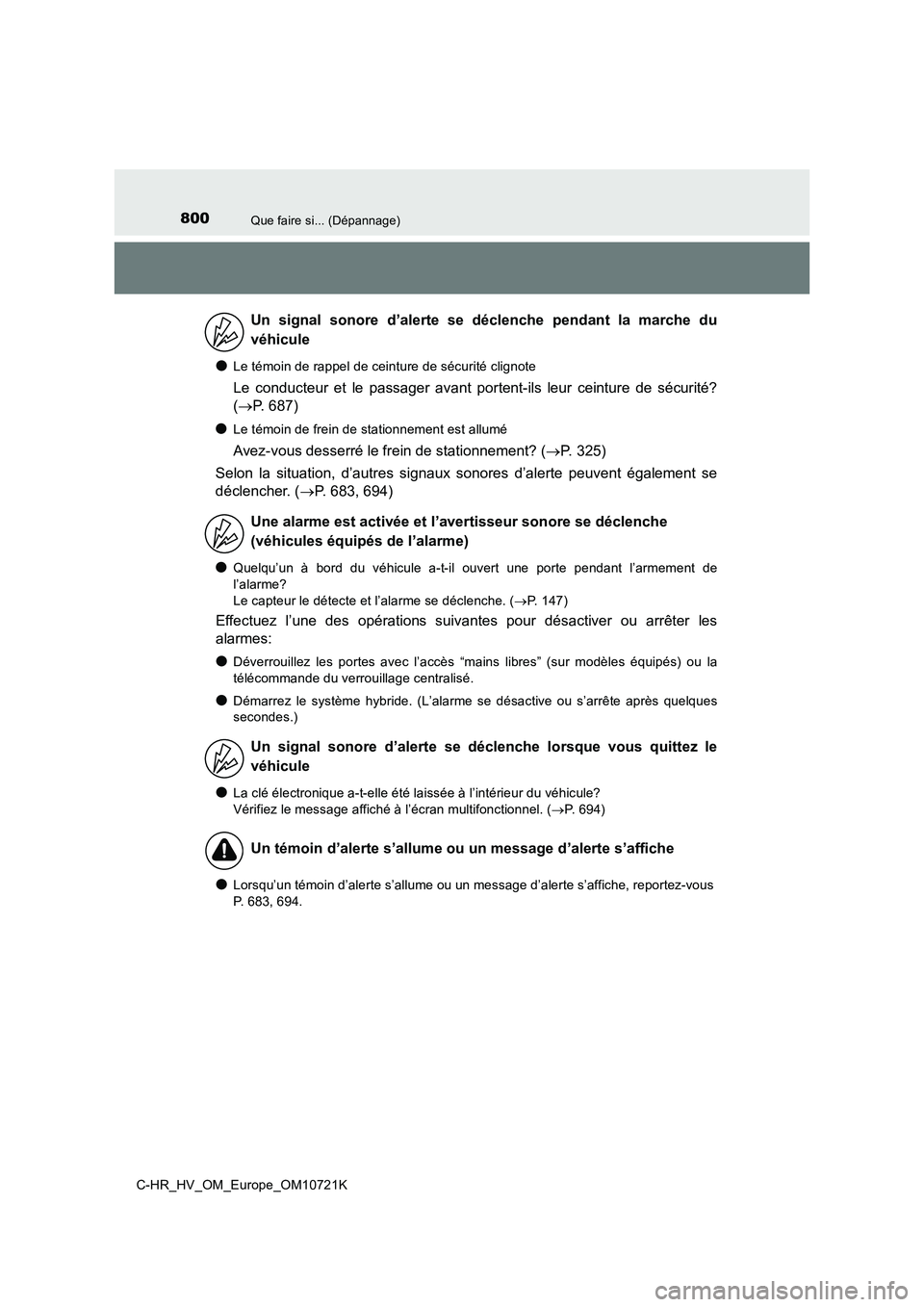 TOYOTA C-HR 2022 Notices Demploi (in French) 800Que faire si... (Dépannage)
C-HR_HV_OM_Europe_OM10721K
●Le témoin de rappel de ceinture de sécurité clignote
Le conducteur et le passager avant portent-ils leur ceinture de sécurit TOYOTA C-HR 2022 Notices Demploi (in French) 800Que faire si... (Dépannage)
C-HR_HV_OM_Europe_OM10721K
●Le témoin de rappel de ceinture de sécurité clignote
Le conducteur et le passager avant portent-ils leur ceinture de sécurit